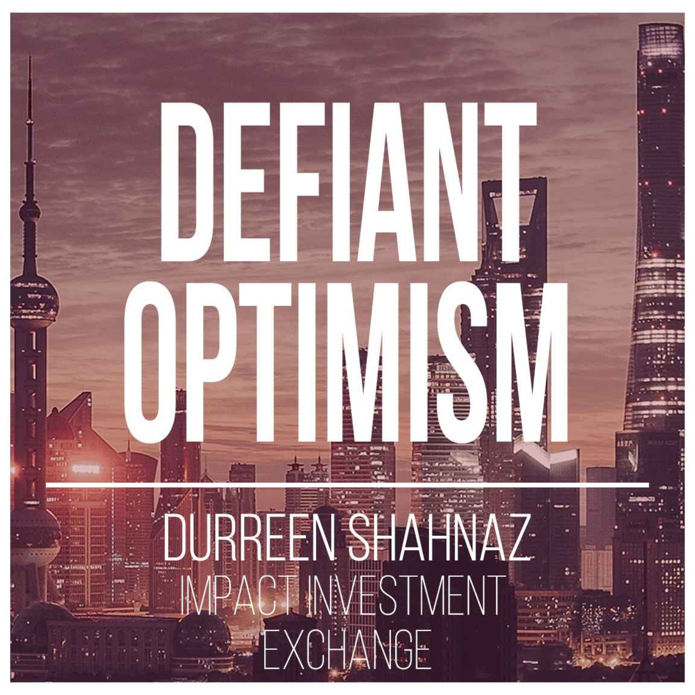 The Power of Defiant Optimism to Deliver Global Change