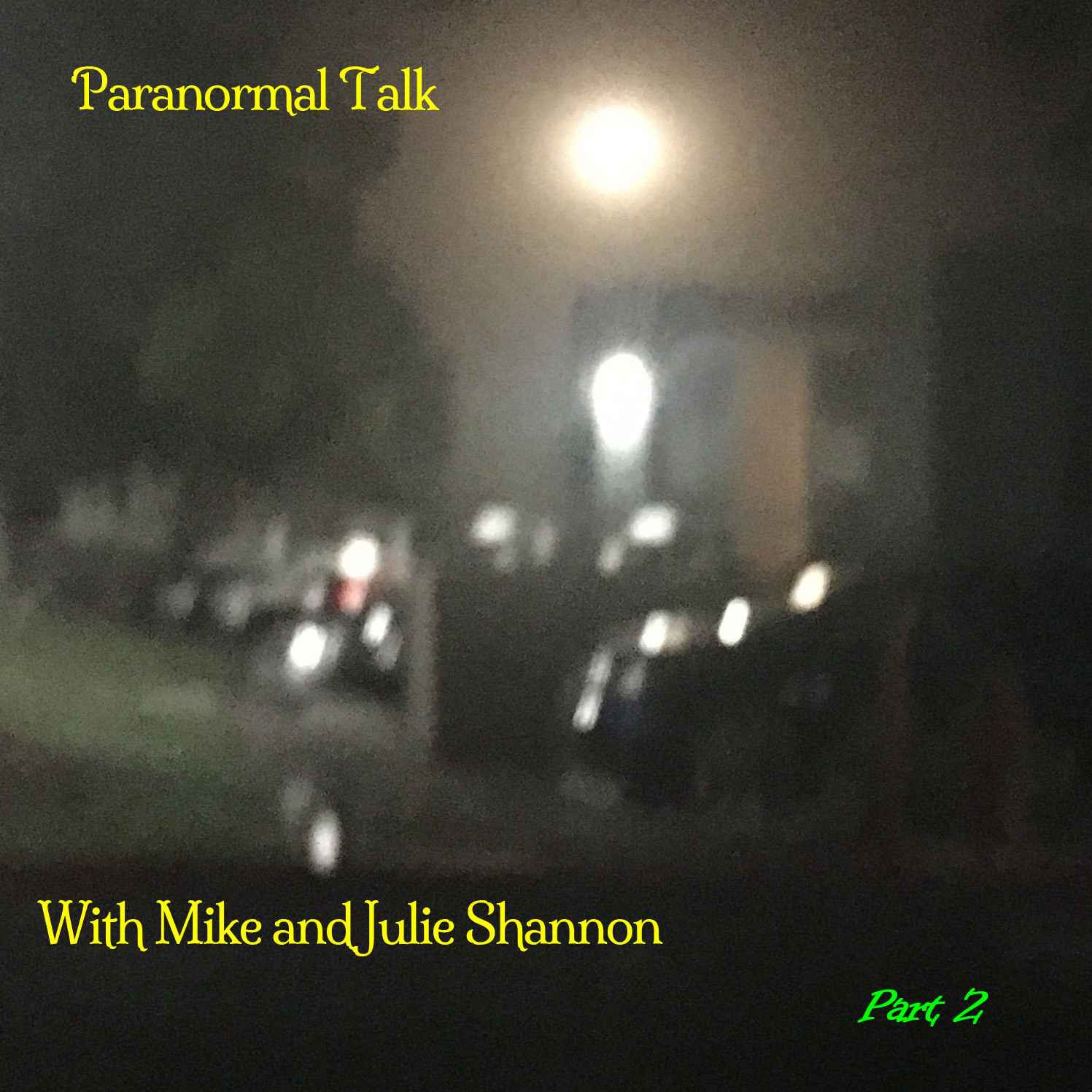 534 Mike and Julie Shannon - Paranormal Talk Pt 2