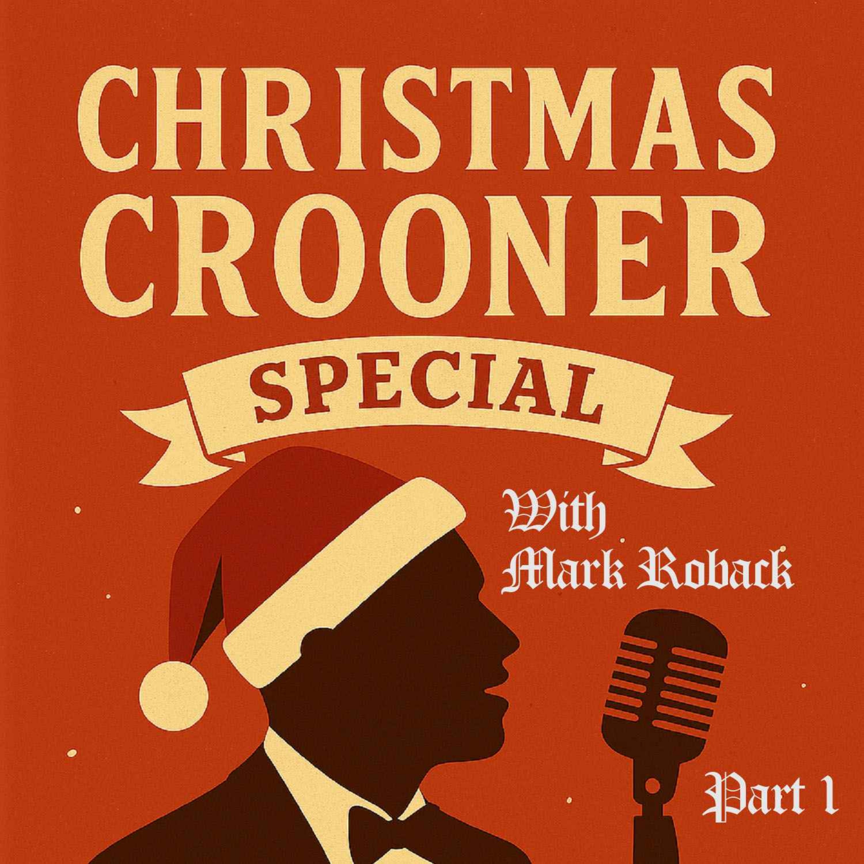 543 Mark Roback - Christmas Crooners Pt 1 episode artwork