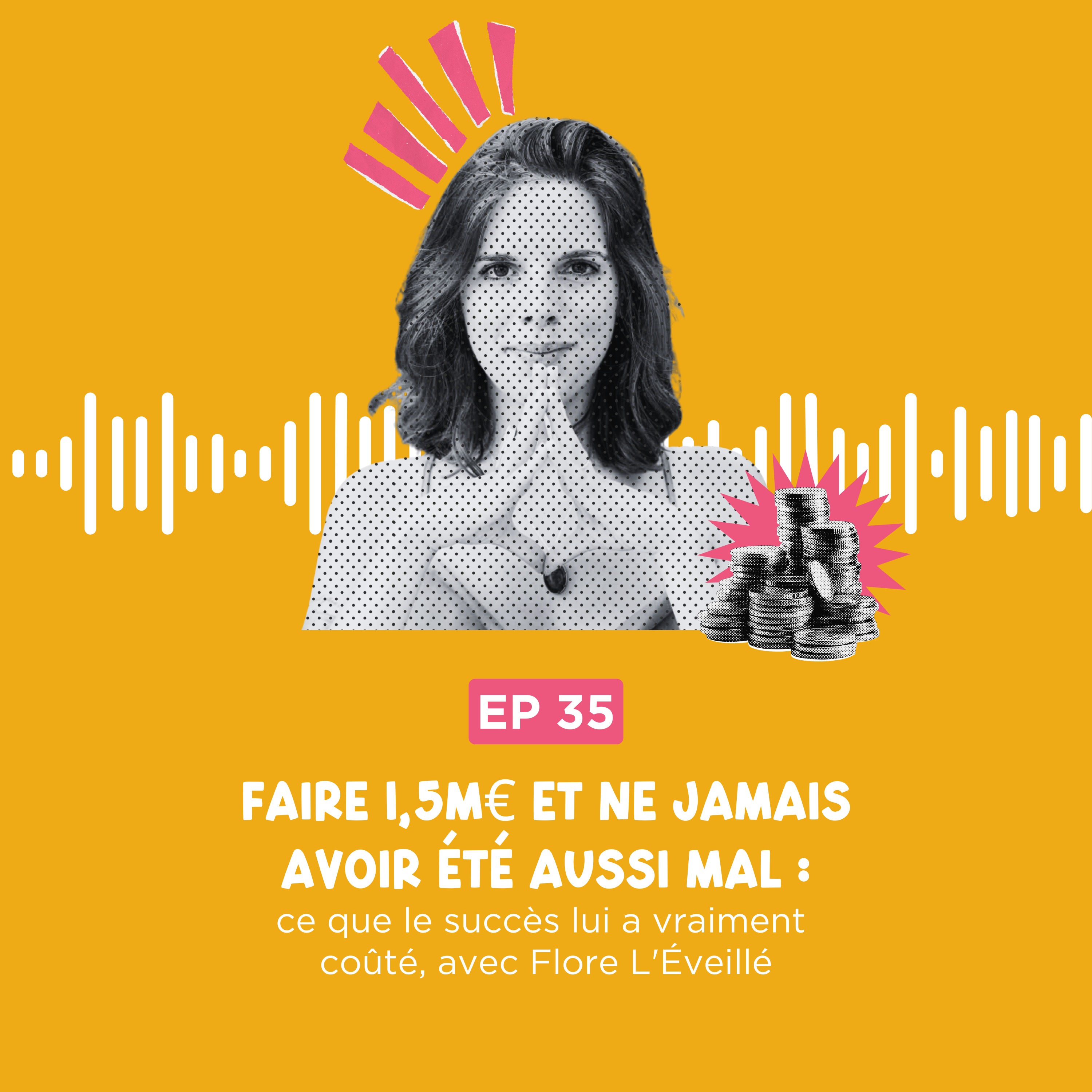 Faire 1,5M€ et ne jamais avoir été aussi mal : ce que le succès lui a vraiment coûté, avec Flore L'Éveillé episode artwork