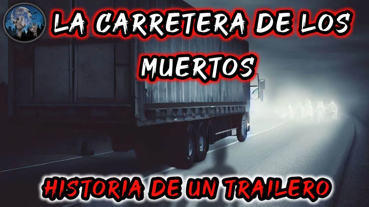 LAS ALMAS EN PENA DE LA CARRETERA | HISTORIAS DE TERROR OCURRIDAS A TRAILEROS