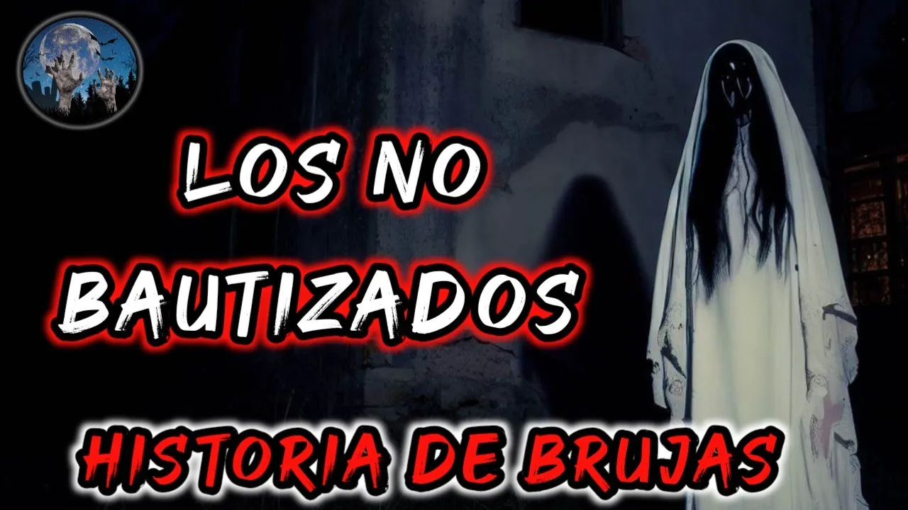 LOS NO BAUTIZADOS, LAS BRUJAS DESEAN A MI HERMANO | HISTORIAS DE TERROR DE BRUJAS