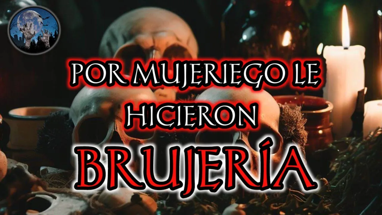 LE HICIERON BRUJERIA POR MUJERIEGO | HISTORIAS DE TERROR SOBRE BRUJERIA