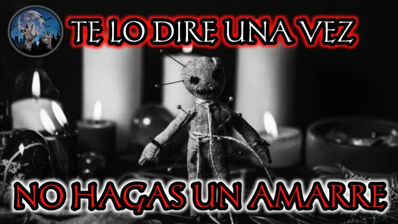 TE LO DIRE UNA SOLA VEZ, NO HAGAS UN AMARRE | HISTORIAS DE TERROR SOBRE BRUJERIA