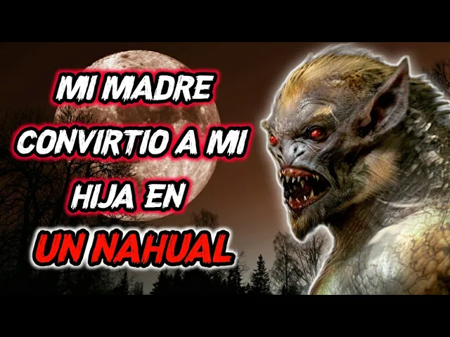 MI MADRE CONVIRTIO A MI HIJA EN NAHUAL | HISTORIAS DE TERROR DE NAHUALES