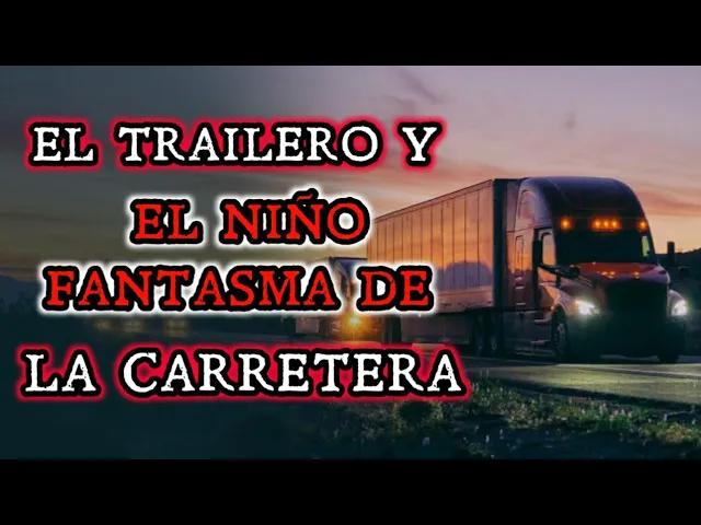 EL TRAILERO Y EL ALMA ERRANTE DE LA CARRETERA | HISTORIAS DE TERROR