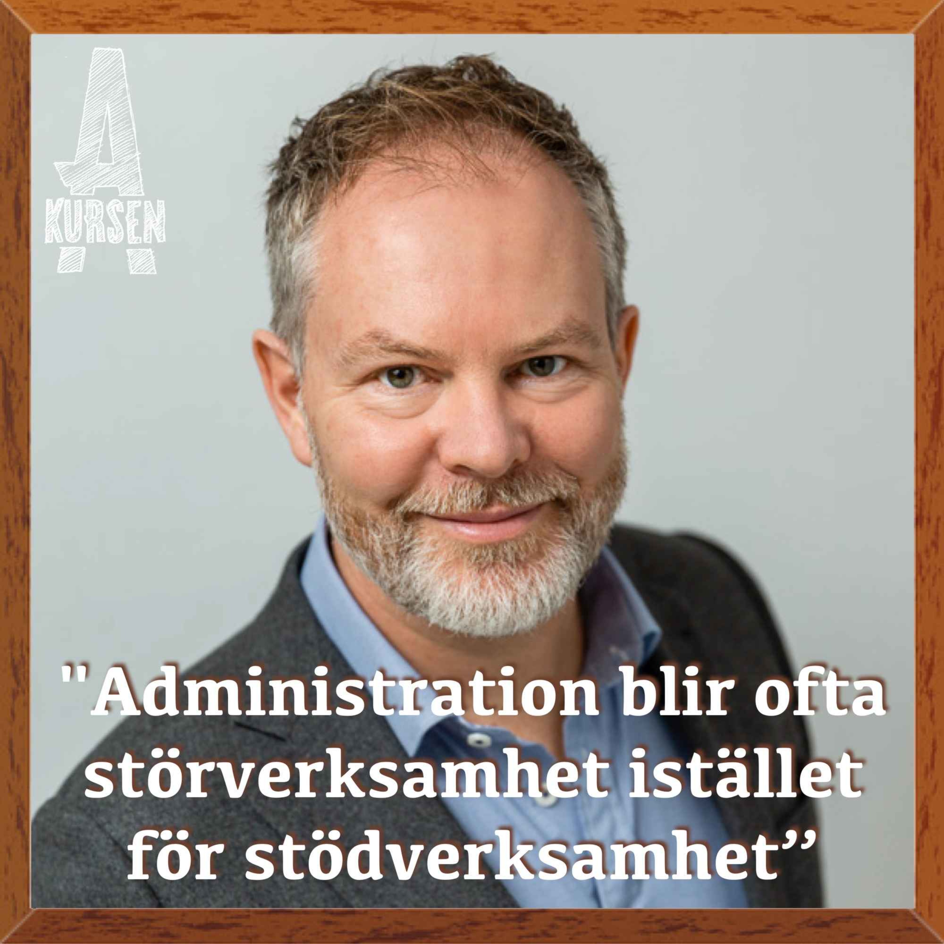 "Administration blir ofta störverksamhet istället för stödverksamhet” (Överkursen i byråkrati)