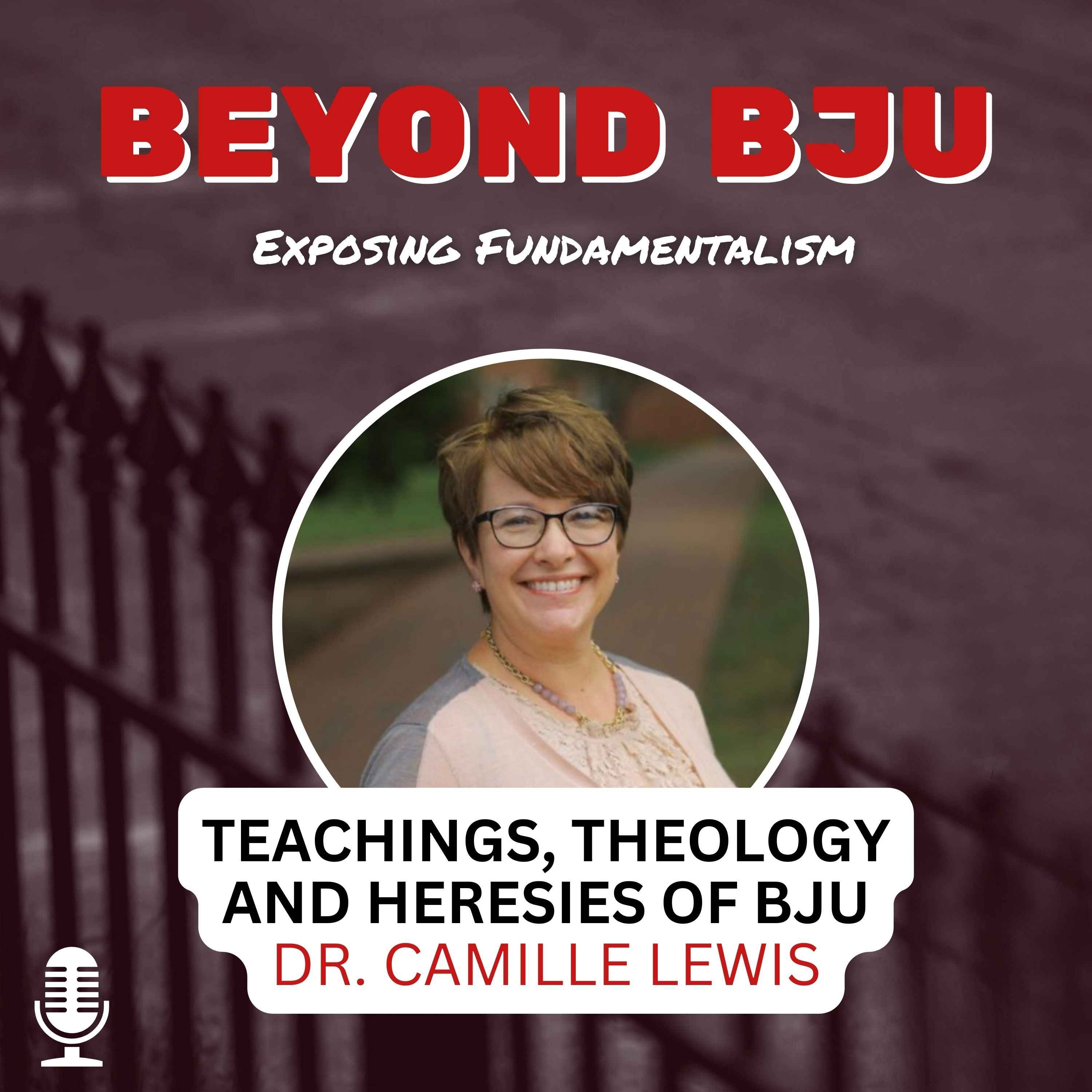 Ep. 2 - Teachings, Theology and Heresies of BJU - Dr. Camille Lewis