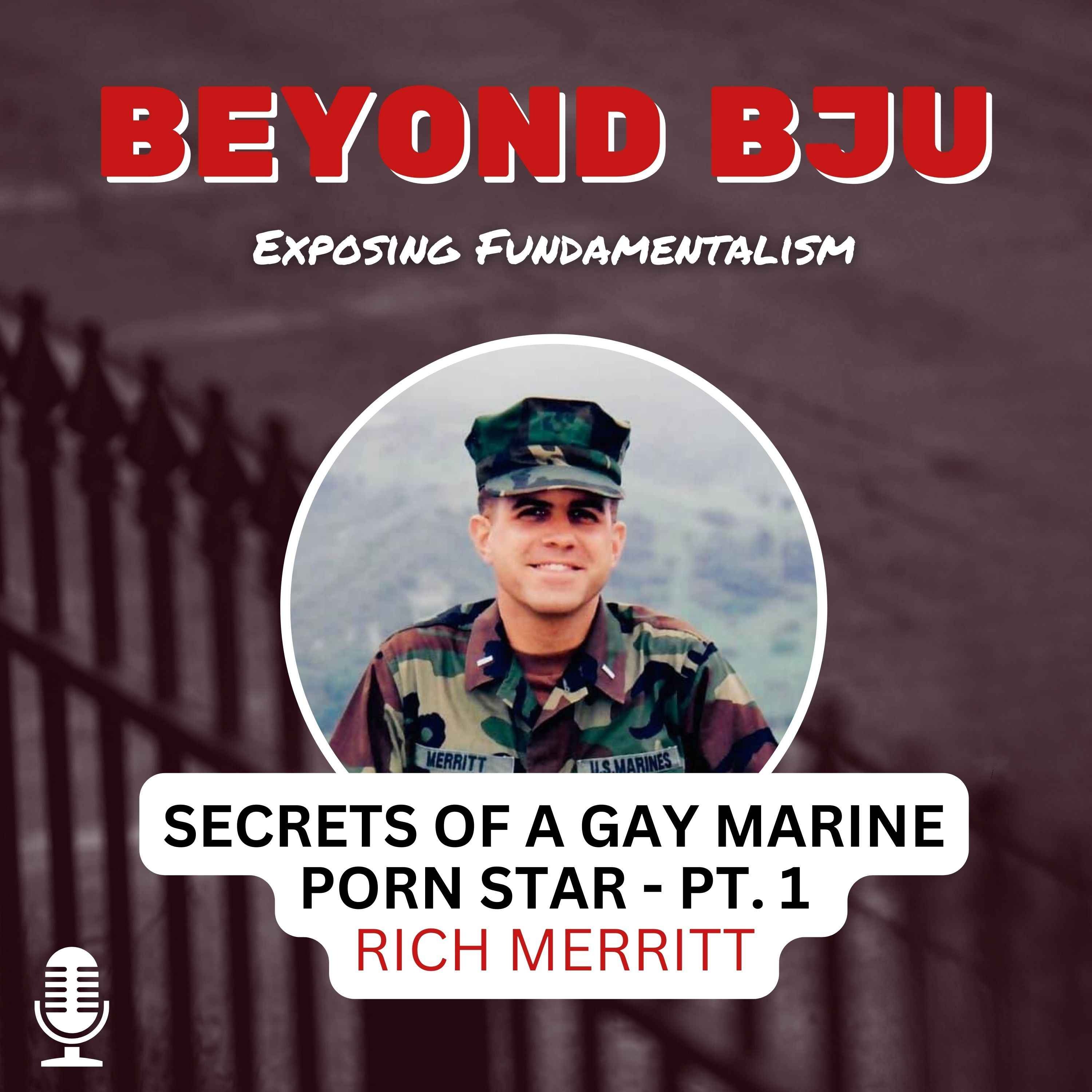 Ep. 4 - Part 1 - Secrets of a Gay Marine Porn Star - Rich Merritt