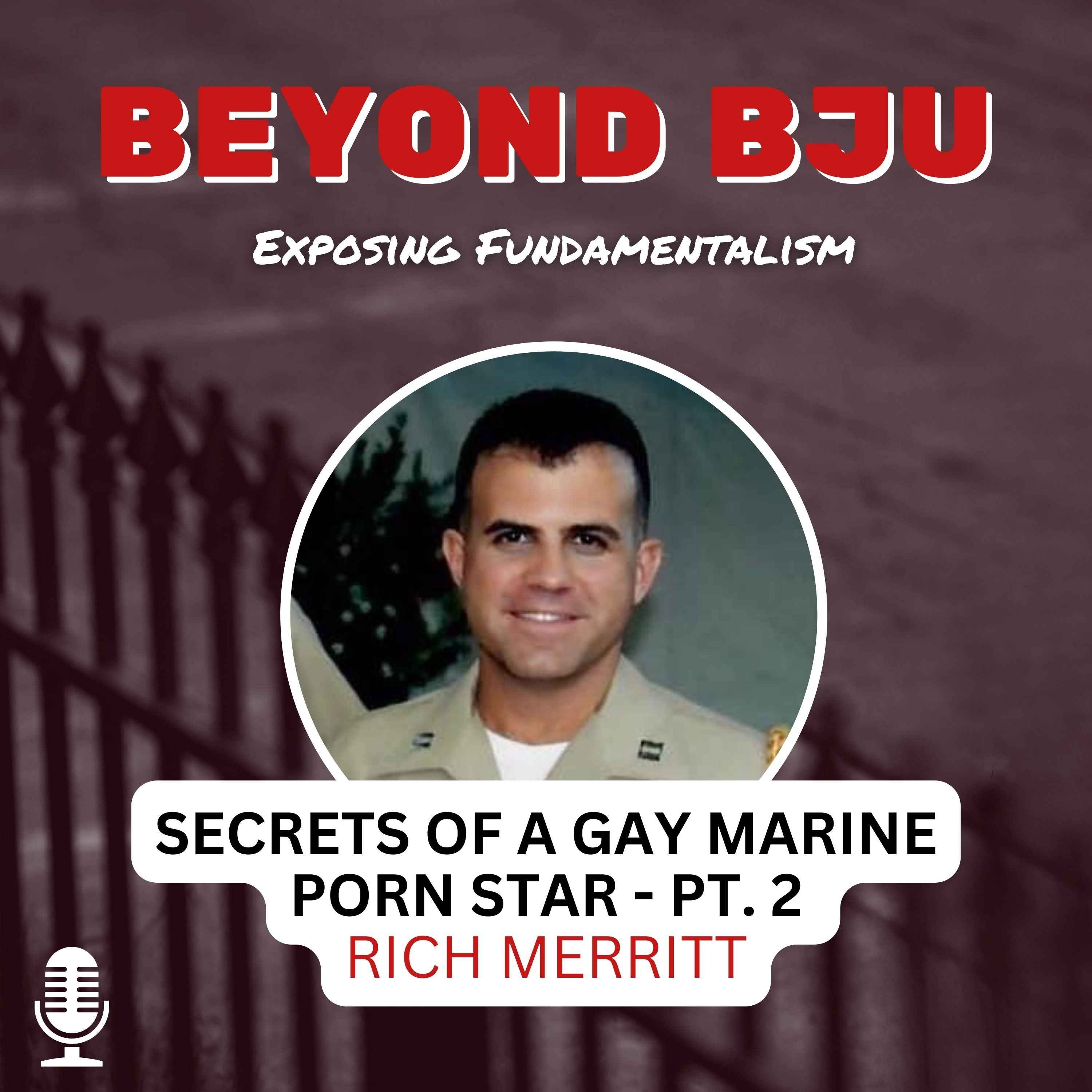 Ep. 5 - Part 2 - Secrets of a Gay Marine Porn Star - Rich Merritt