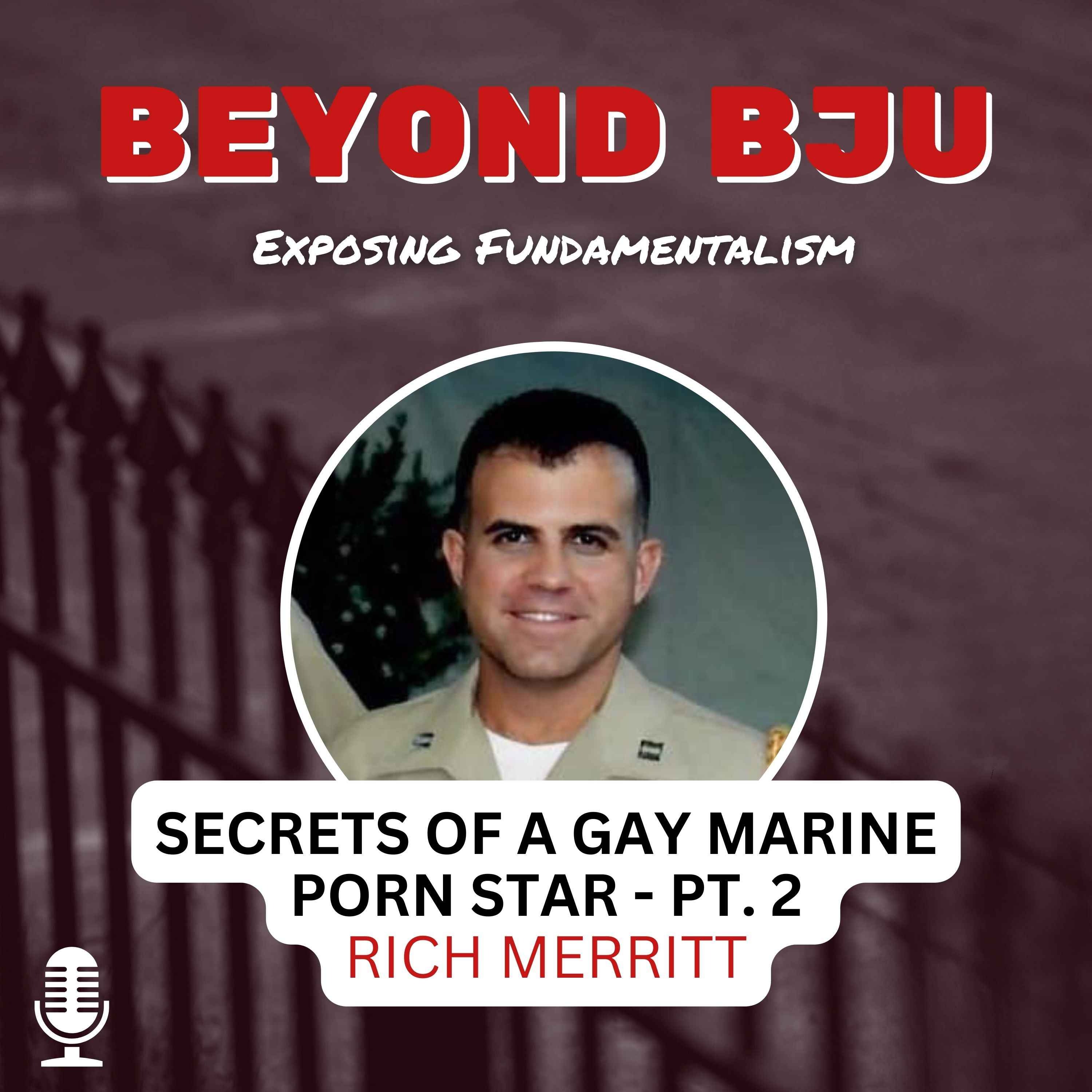 Ep. 5 - Part 2 - Secrets of a Gay Marine Porn Star - Rich Merritt - Beyond  BJU: Exposing Fundamentalism | Acast