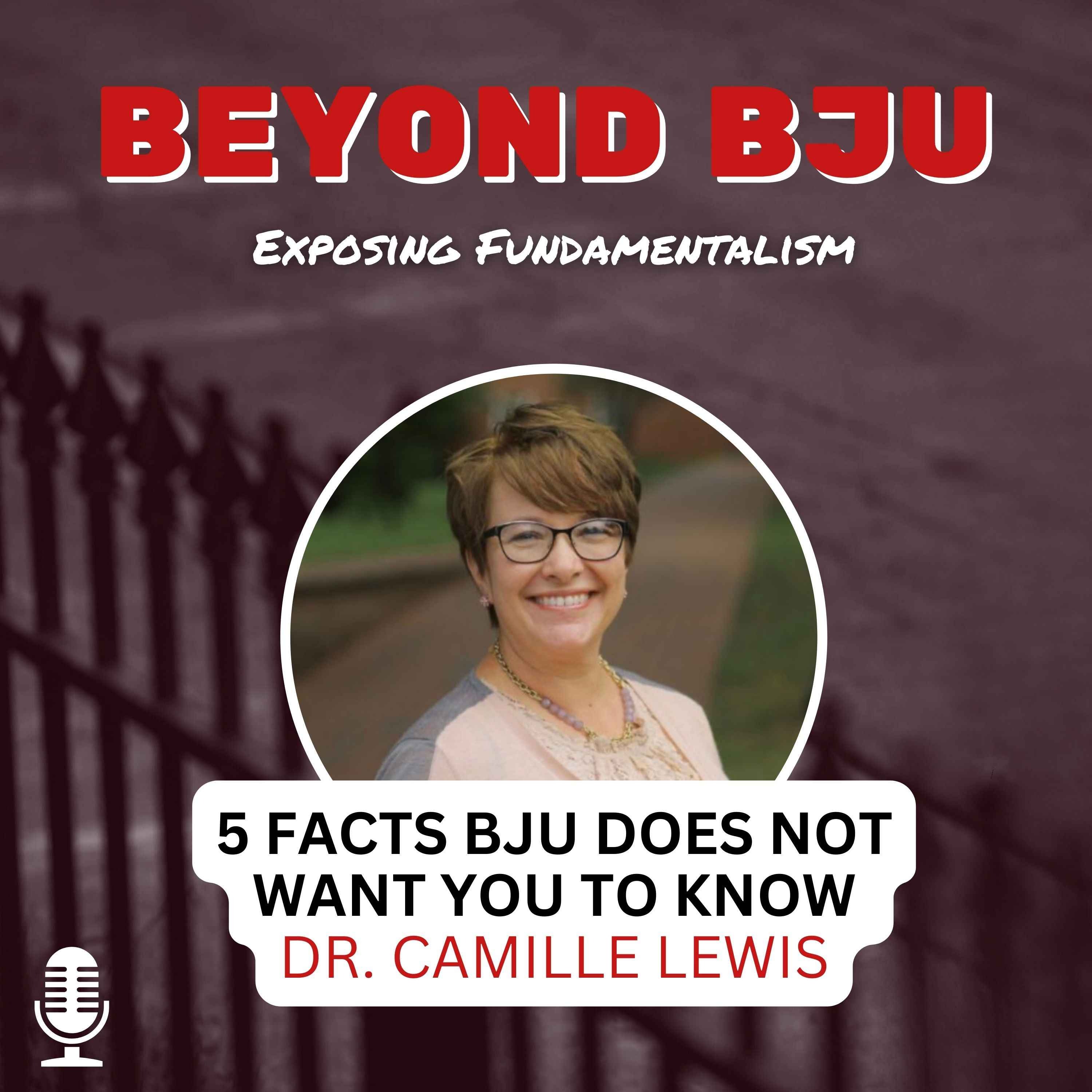 Ep. 3 - FIVE Facts BJU Does NOT Want You To Know - Dr. Camille Lewis