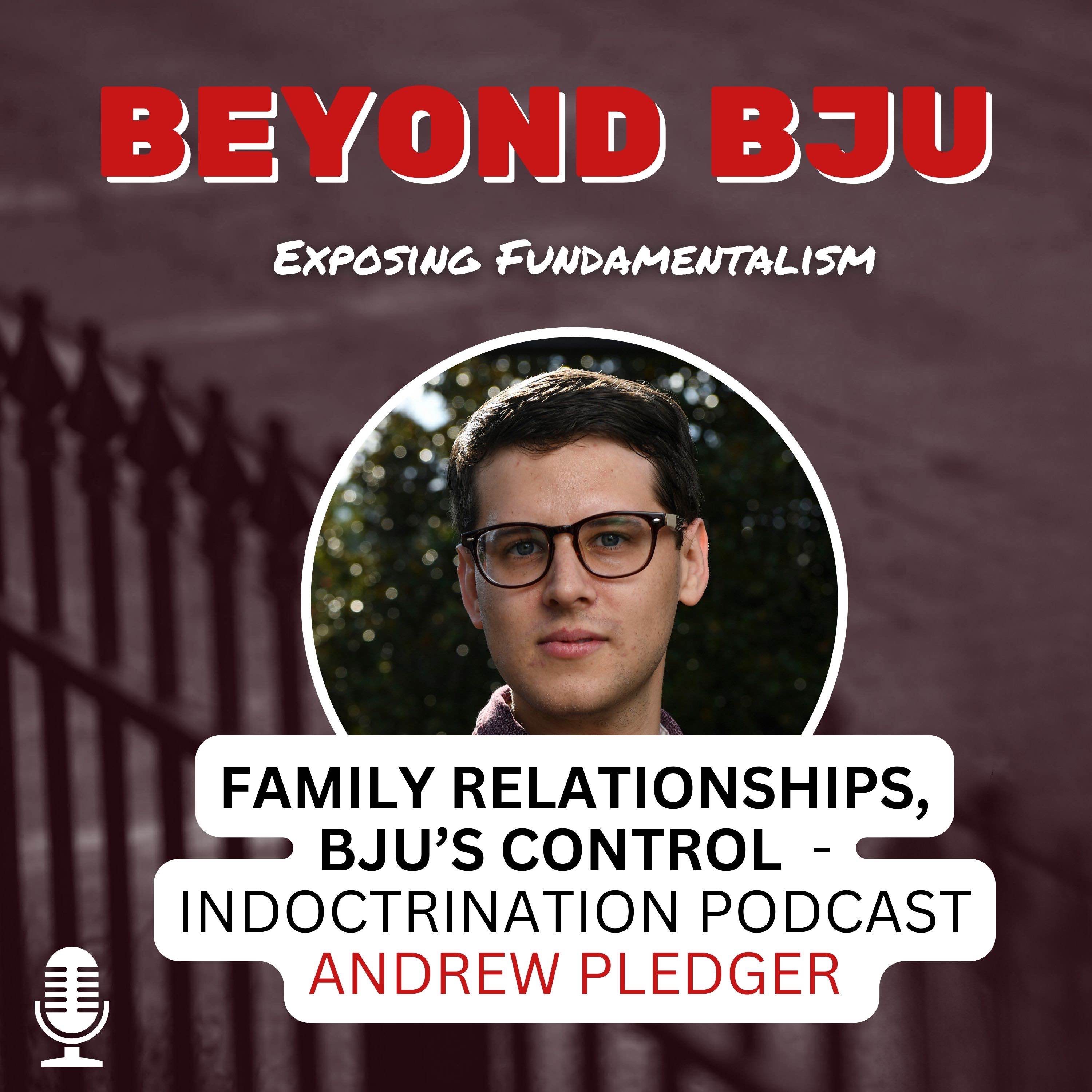 Ep. 6 - Family Relationships, BJU’s Control - Andrew Pledger - IndoctriNation Podcast