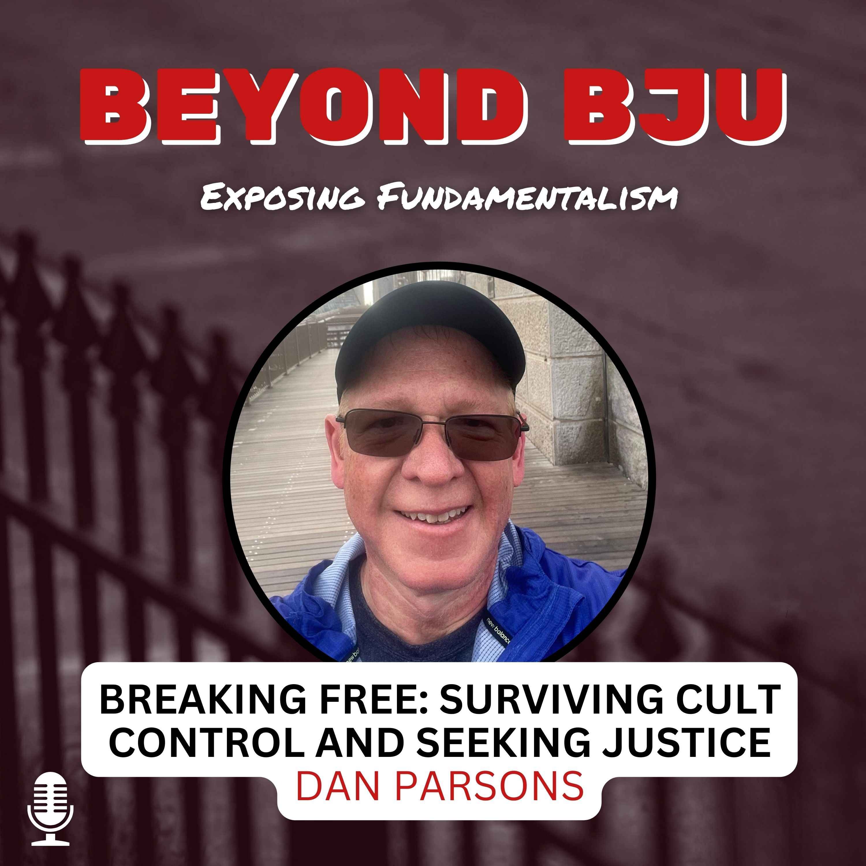 Ep. 12 - Breaking Free: Surviving Cult Control and Seeking Justice - Dan Parsons