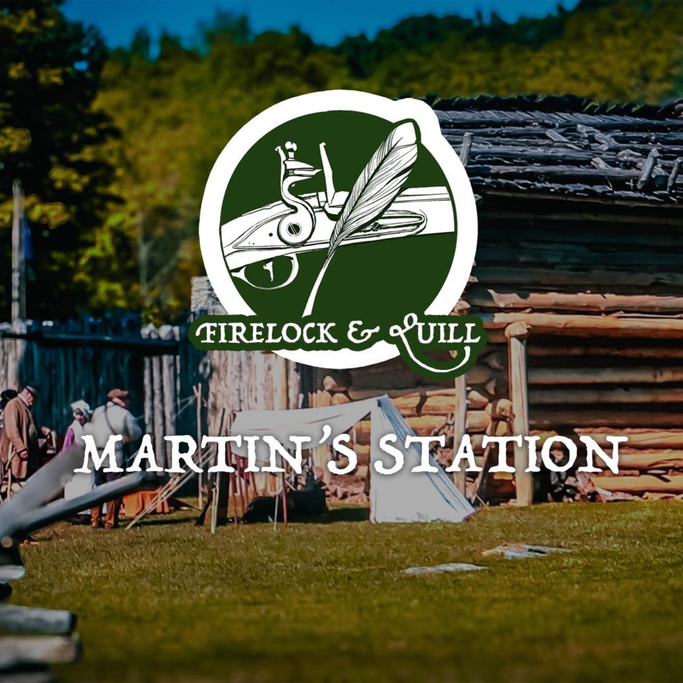 Martin’s Station, Changing Landscapes, New Beginnings | Firelock & Quill Podcast