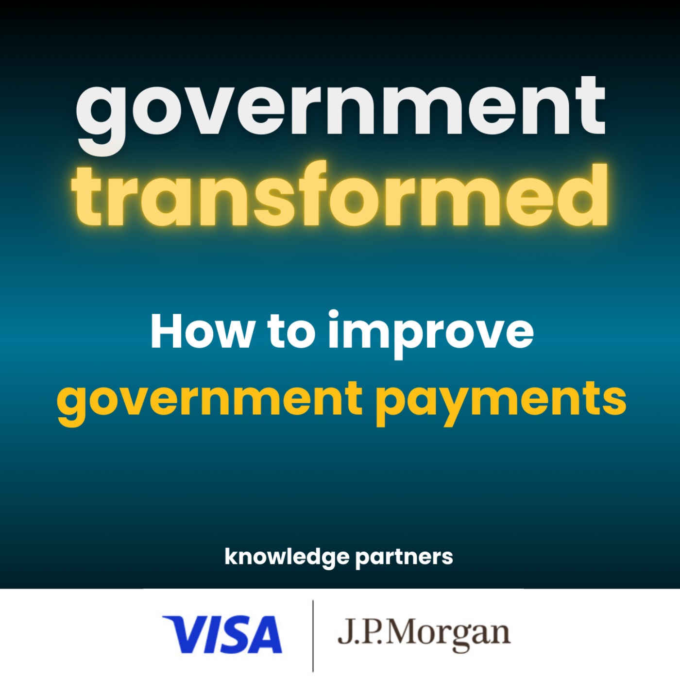 How to improve government payments, with knowledge partners Visa Direct and J.P. Morgan