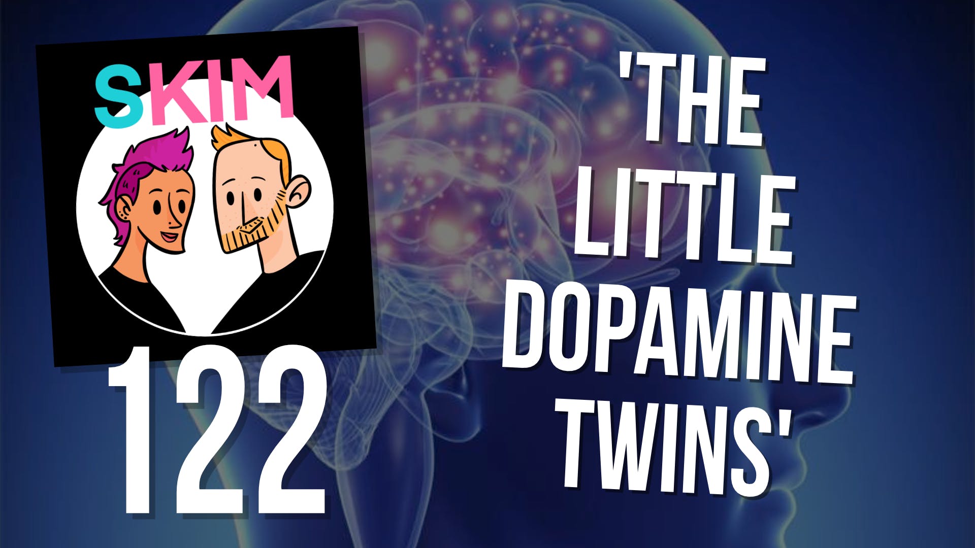 cover art for SKIM 122: The Little Dopamine Twins