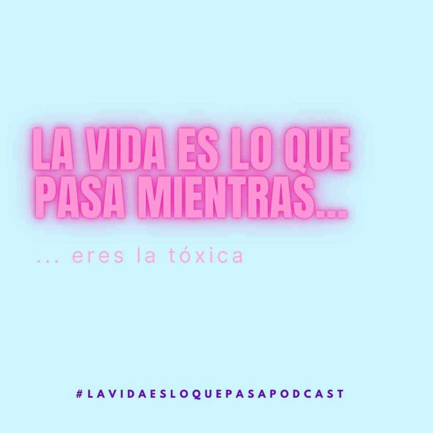 eres la tóxica eres la tóxica