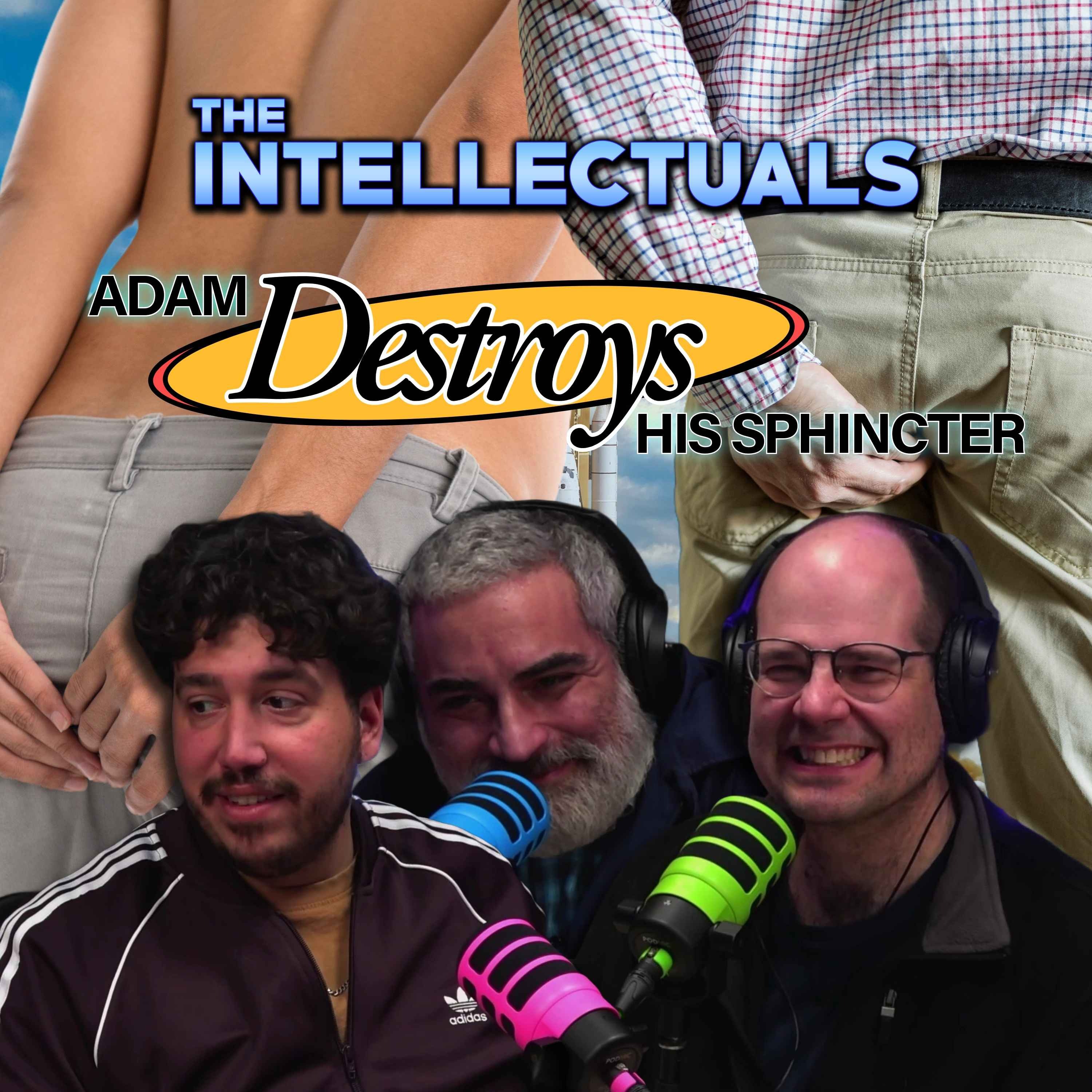 Adam Destroys His Sphincter
