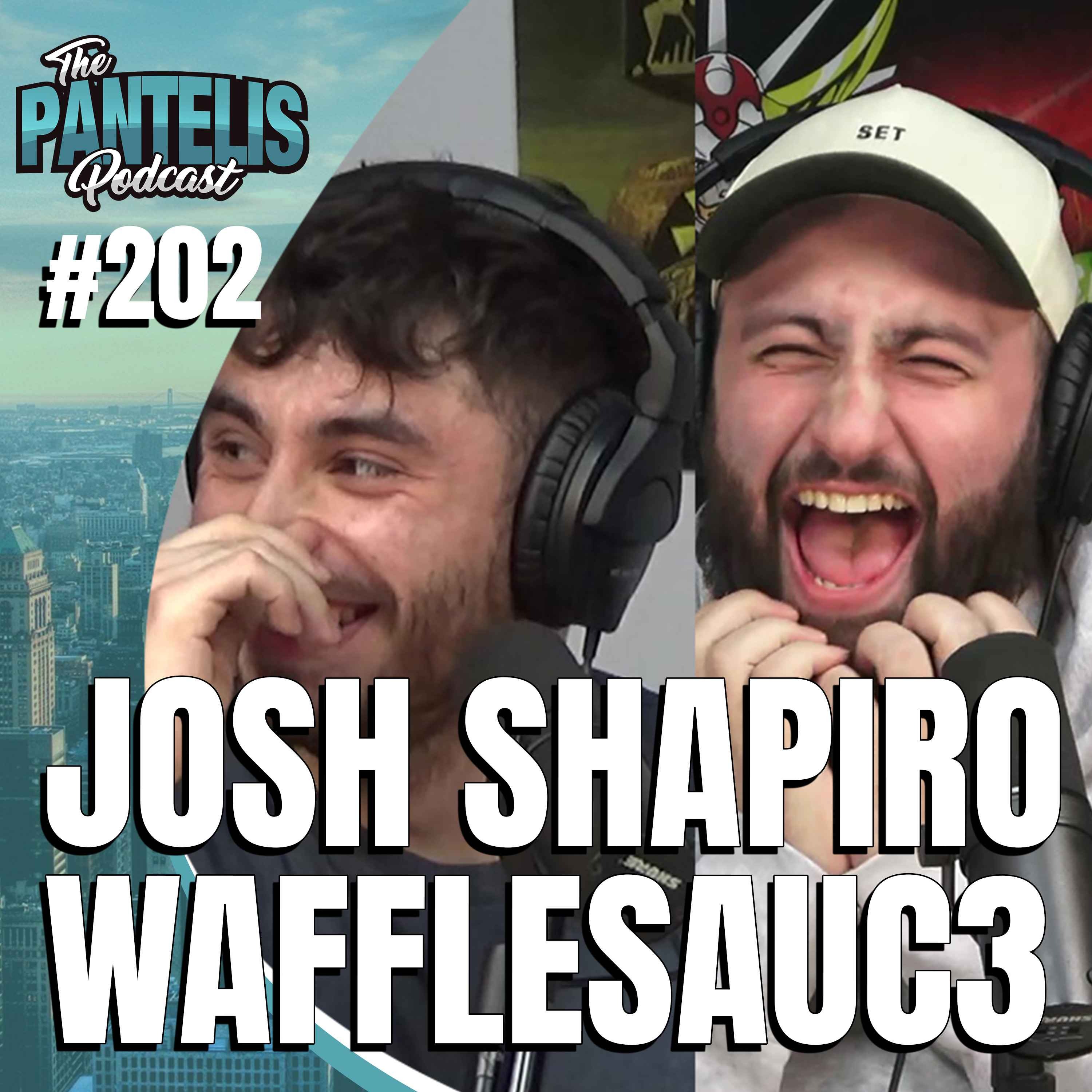 #202 - Josh Shapiro & Wafflesauc3