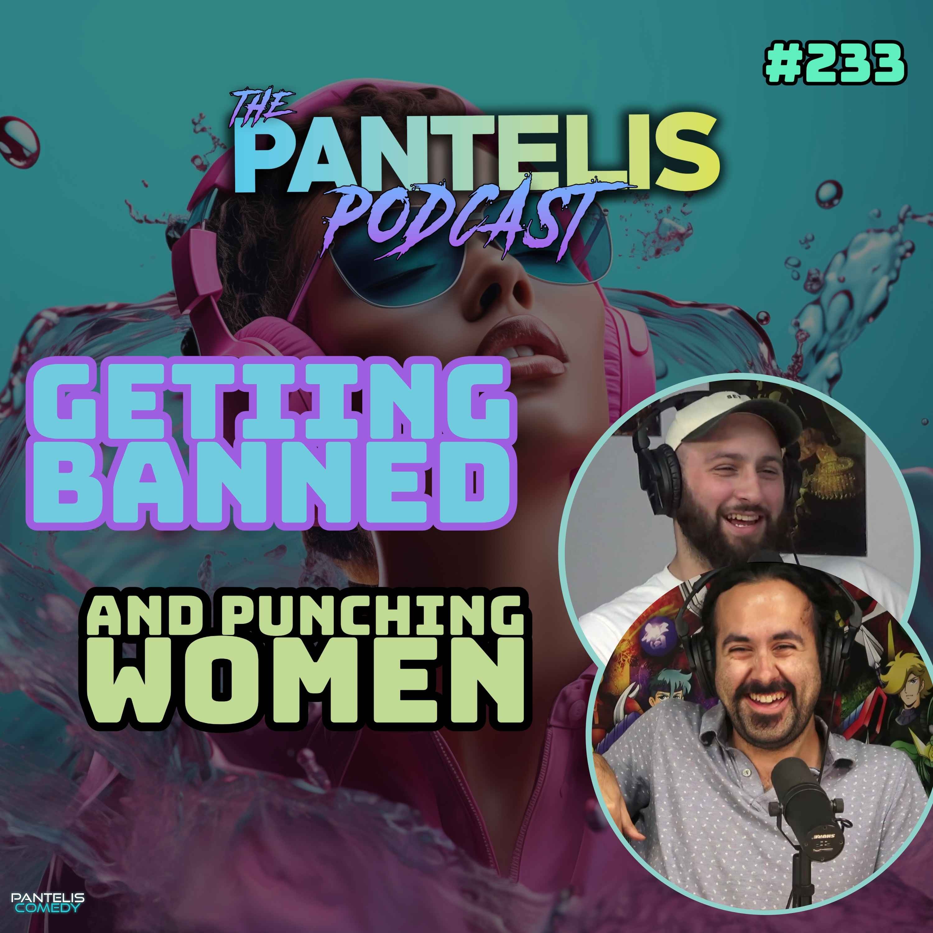 #233 - Getting Banned & Punching Women