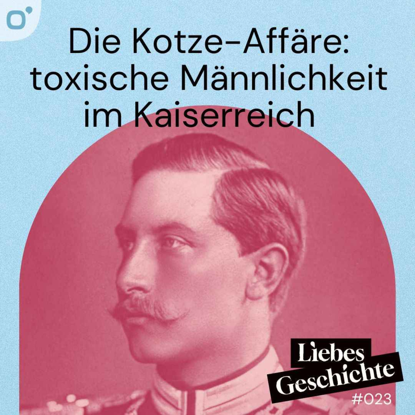 Episode 23: Die Kotze-Affäre - toxische Männlichkeit im Kaiserreich