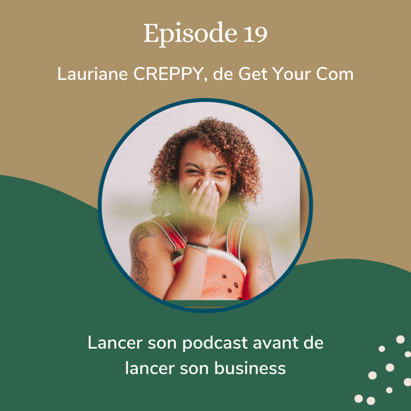 19 : Lancer son podcast avant de lancer son business, avec Lauriane de Get Your Com