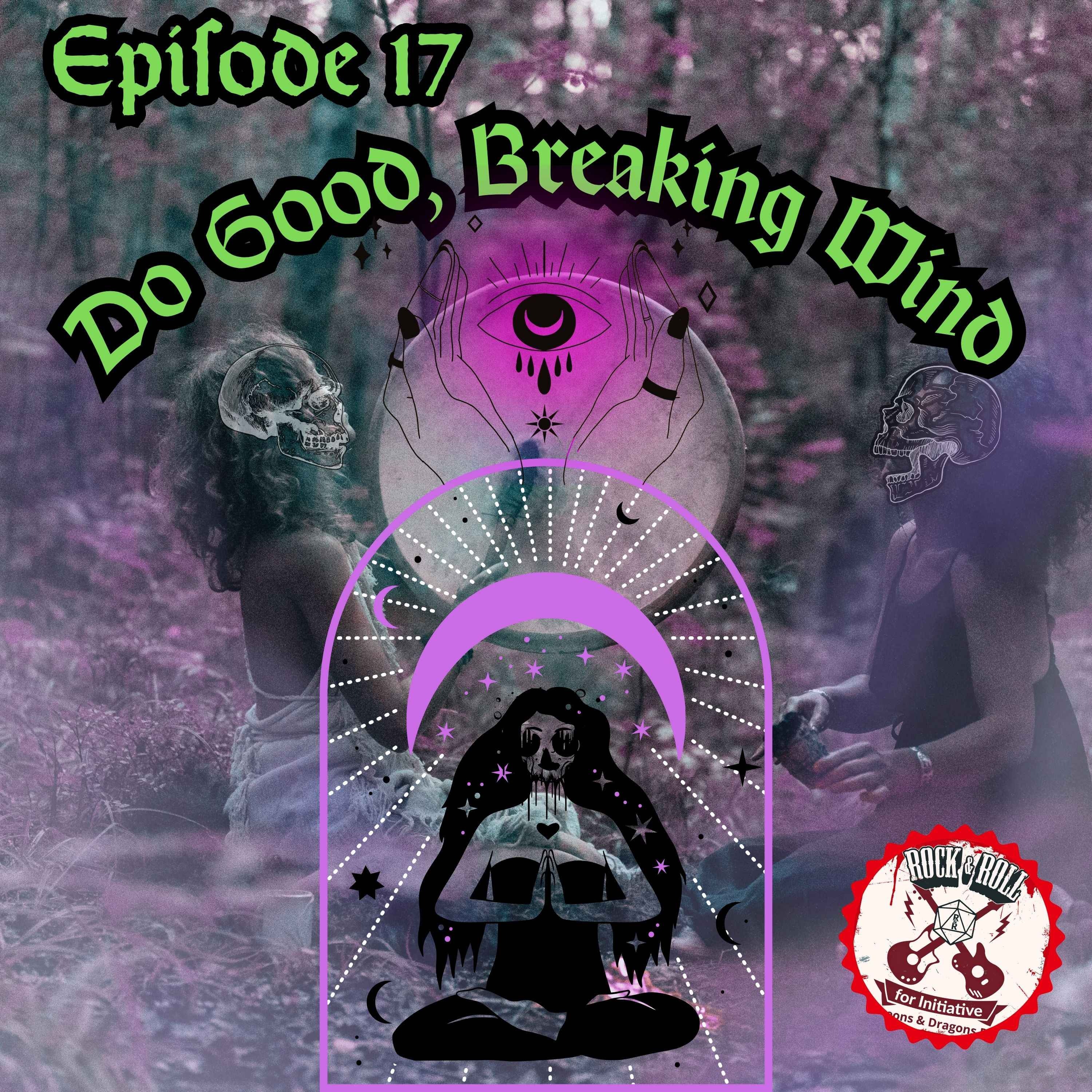 Ep. 17 - Do Good, Breaking Wind