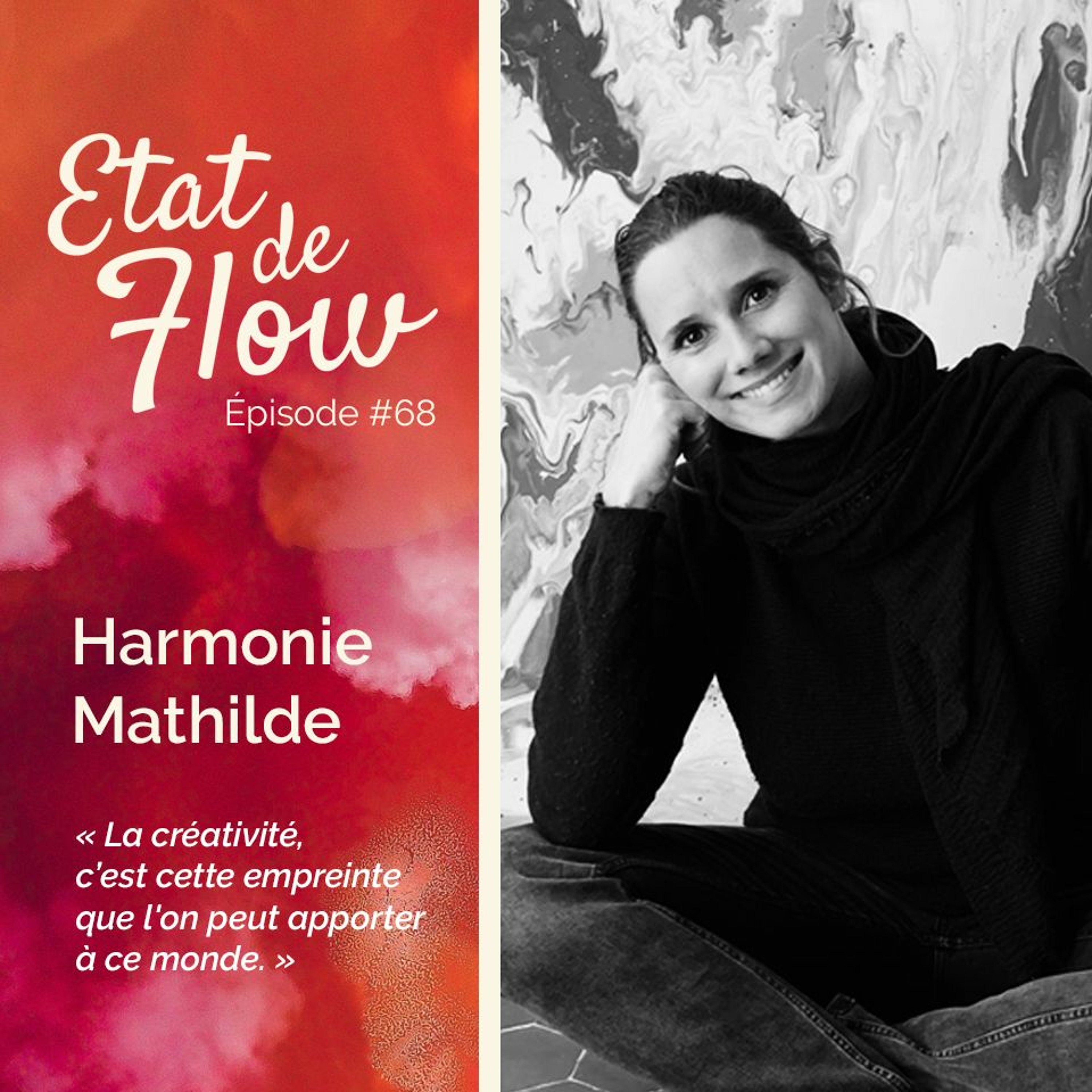 #68 - Mathilde Harmonie - La créativité, c’est cette empreinte que l’on peut apporter à ce monde