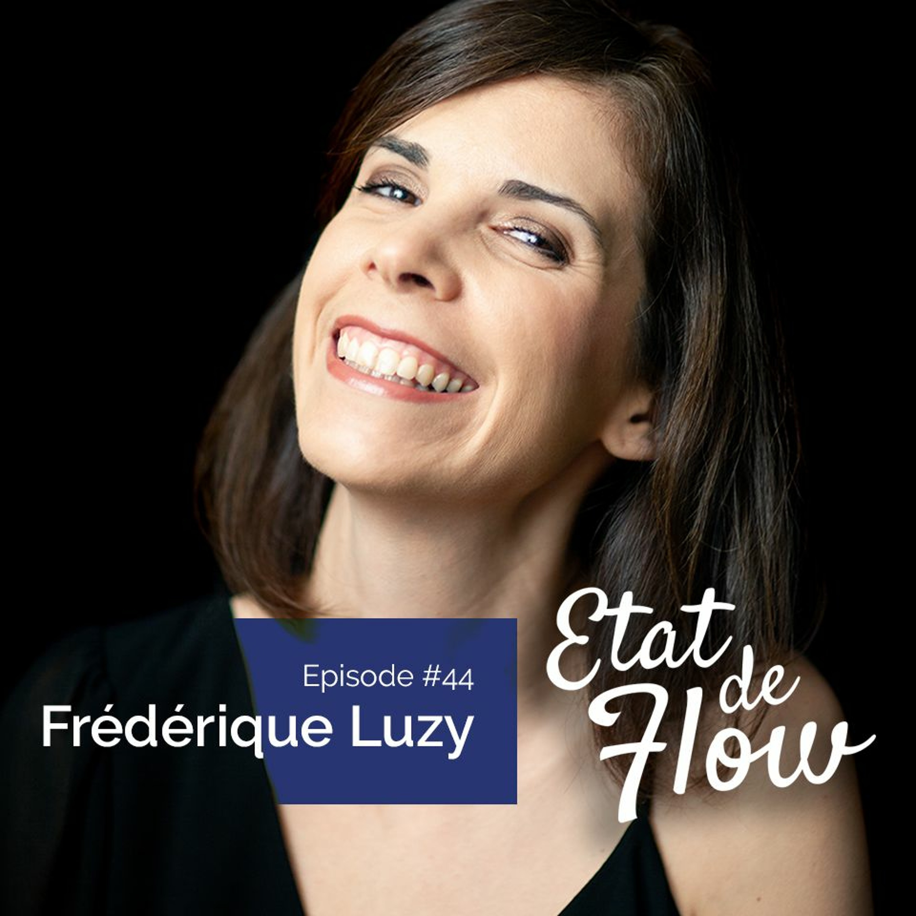 #44 - Frédérique Luzy - Plonger au cœur de l’Être pour, ensuite, incarner sa vibration