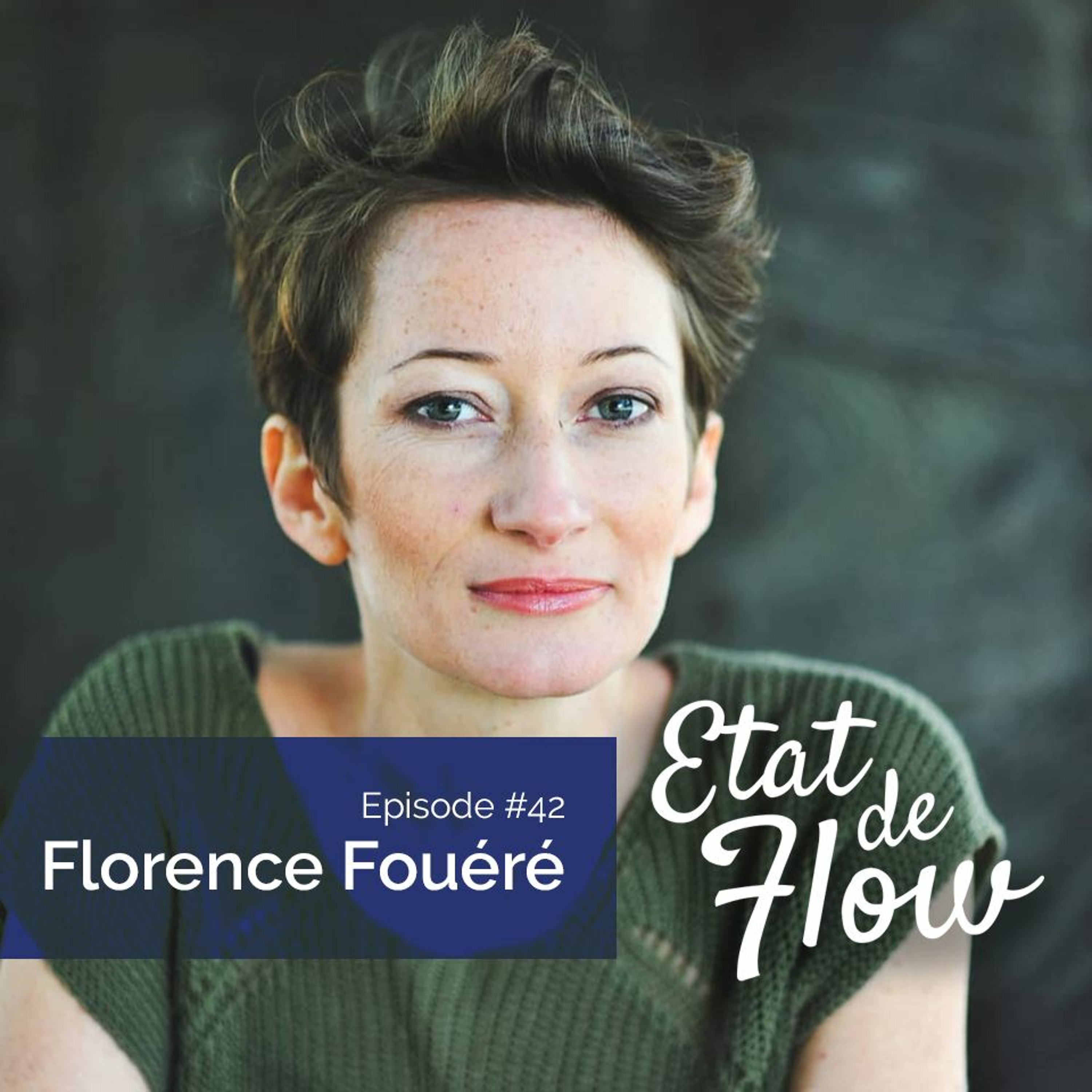 #42 - Florence Fouéré - Notre élixir personnel est notre ADN, notre fil rouge à déchiffrer