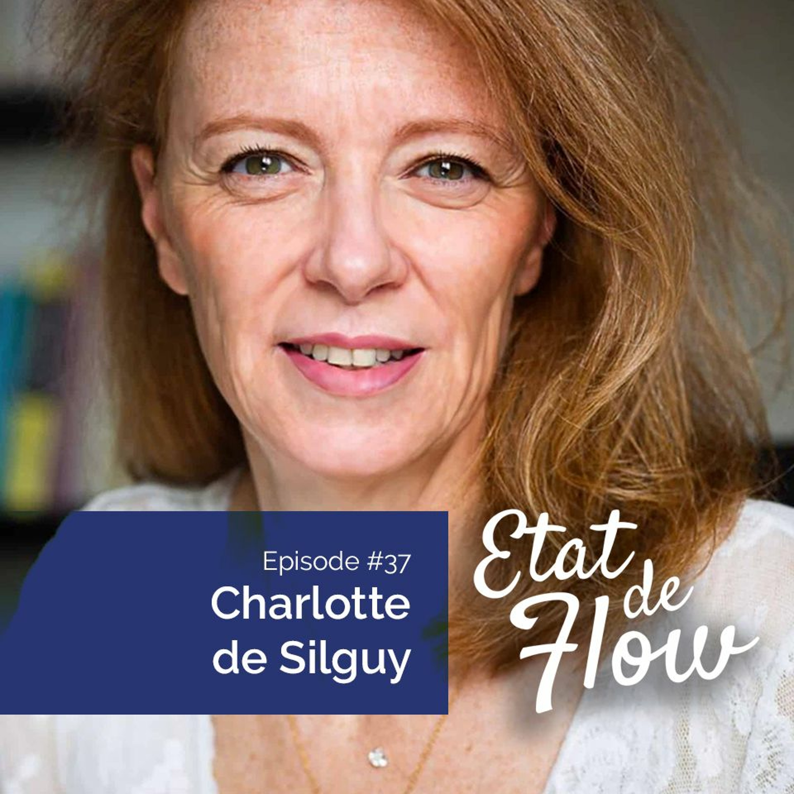 #37 - Charlotte De Silguy - À quoi ça sert, ces épreuves que l’on traverse ?