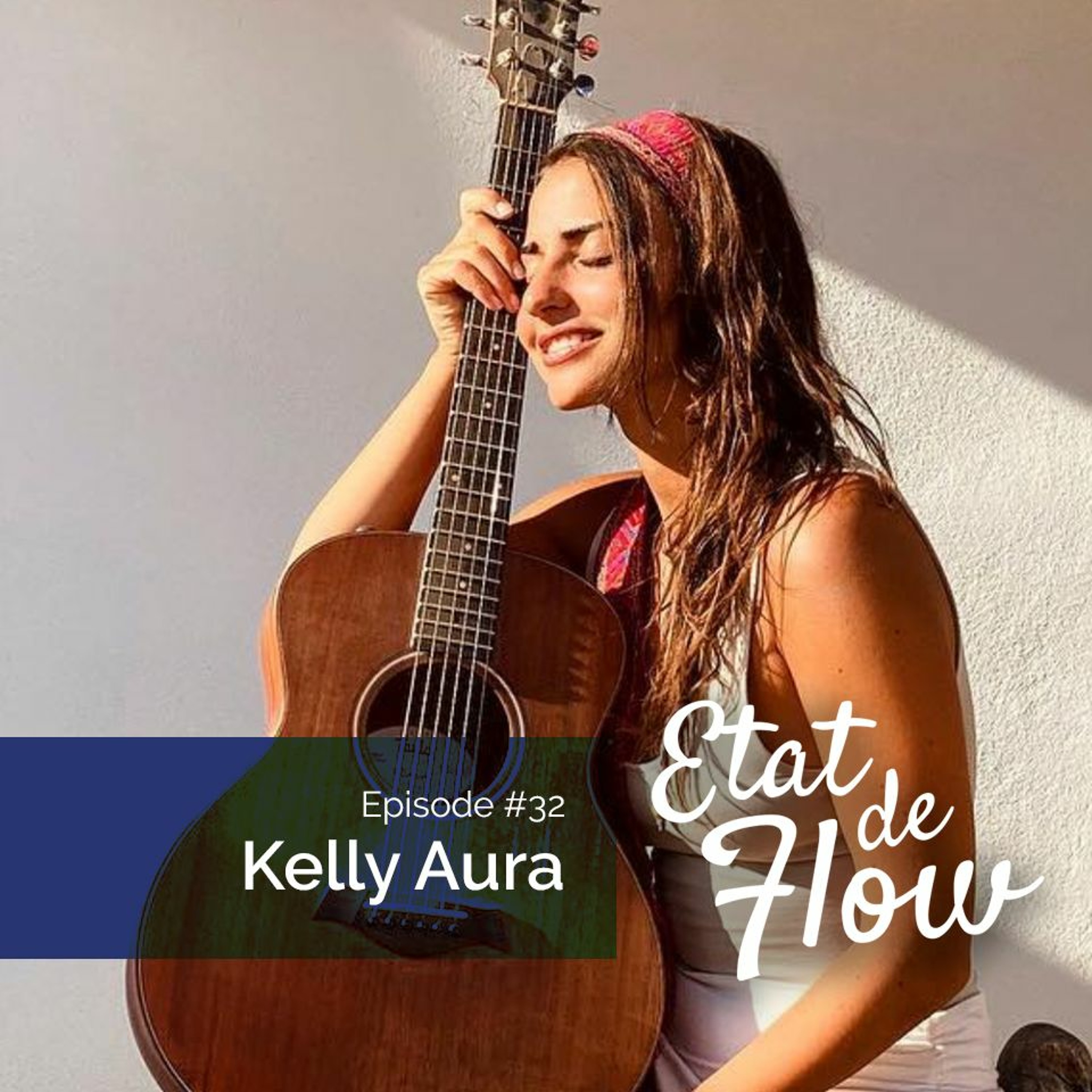 #32 - Kelly Aura - Chanter, c’est changer notre monde intérieur et notre manière de voir les choses