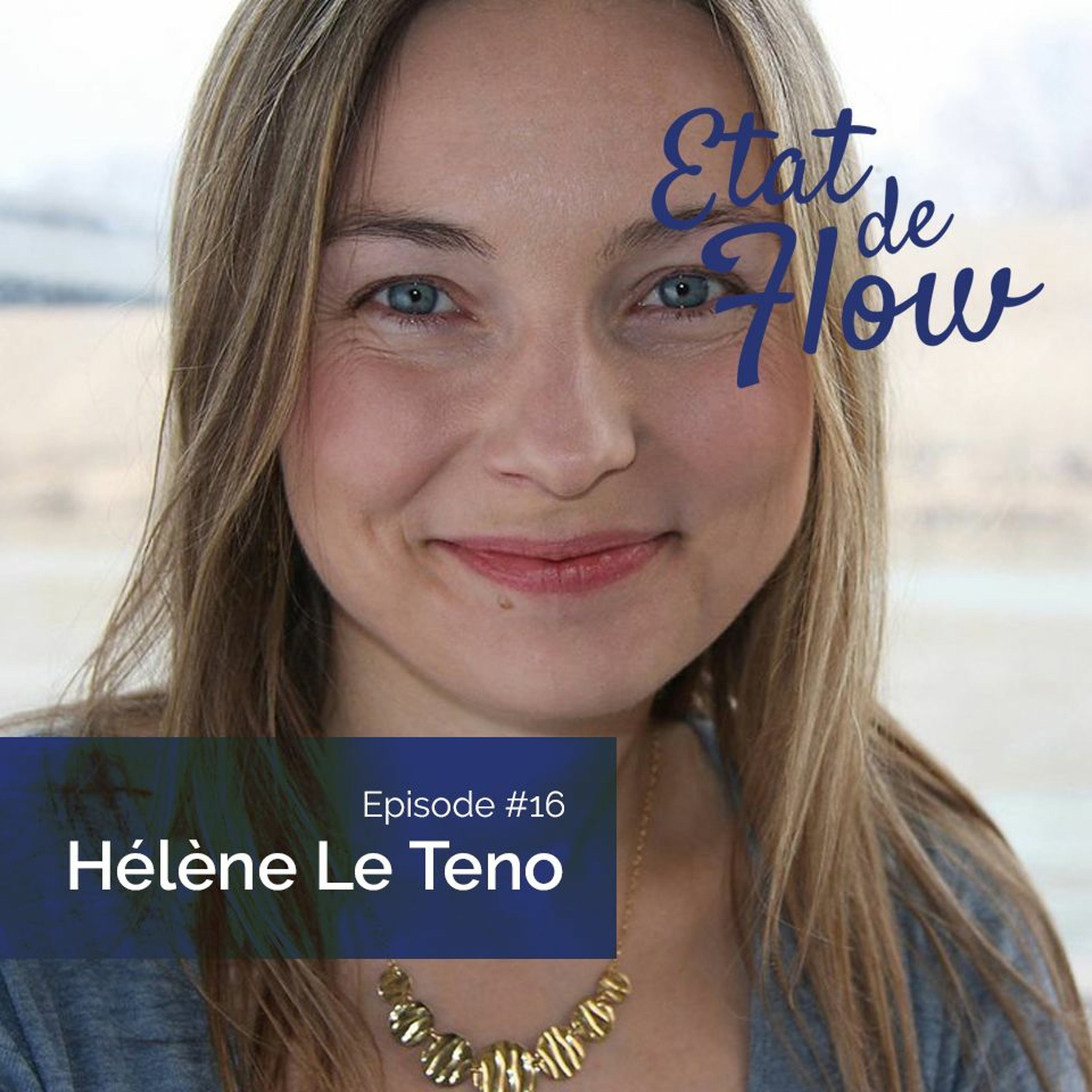 #16 - Hélène Le Teno - L'essentiel est invisible pour les yeux