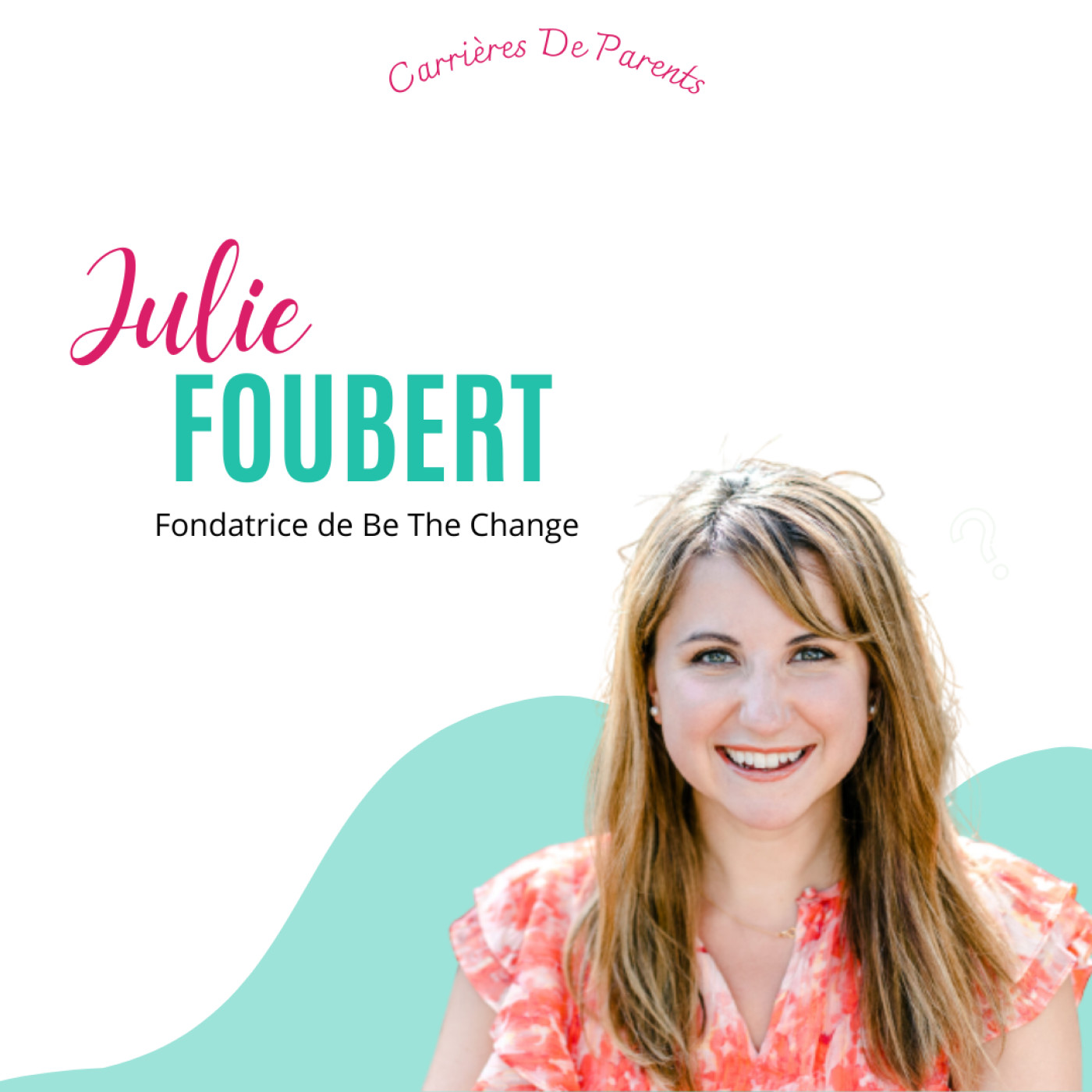 11. Julie Foubert - La parentalité est comme une porte qui peut ouvrir à des merveilles absolument inouïes