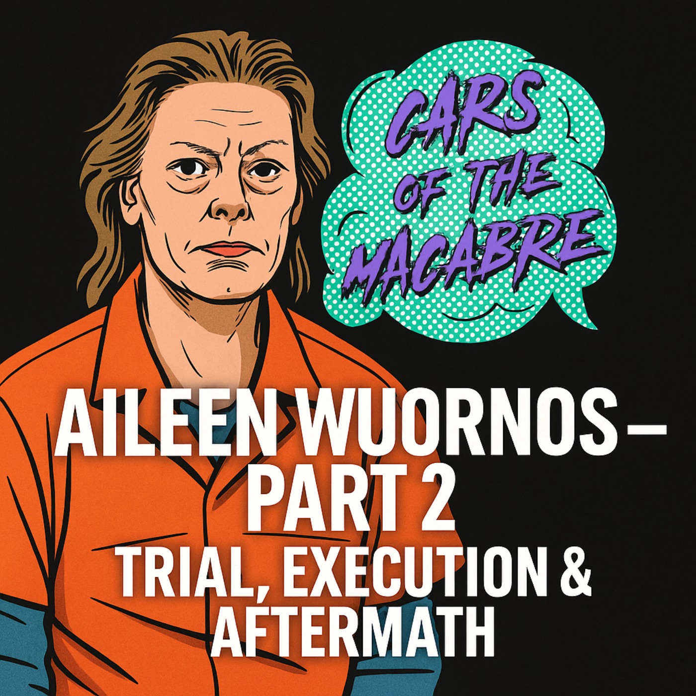 174 - Aileen Wuornos – Part 2: Trial, Verdict & Media Circus