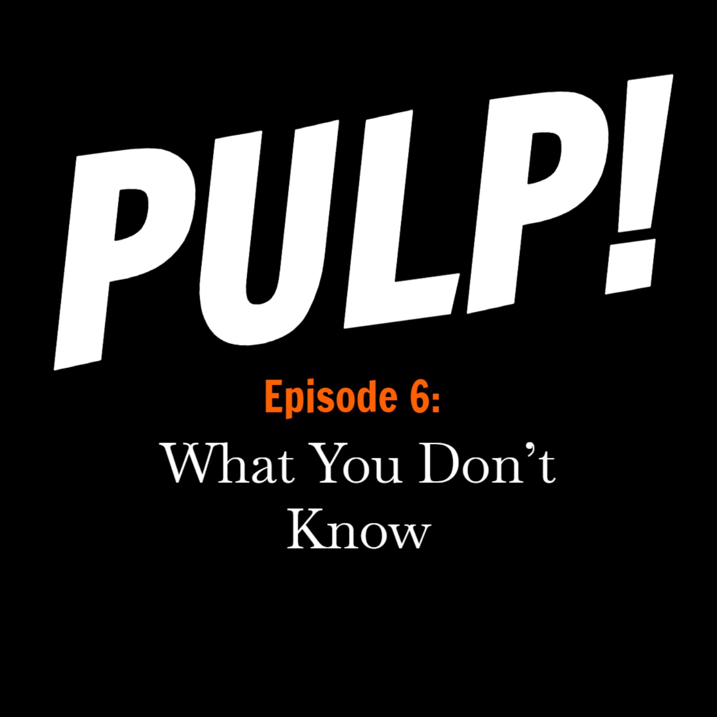 Episode 6: What You Don't Know