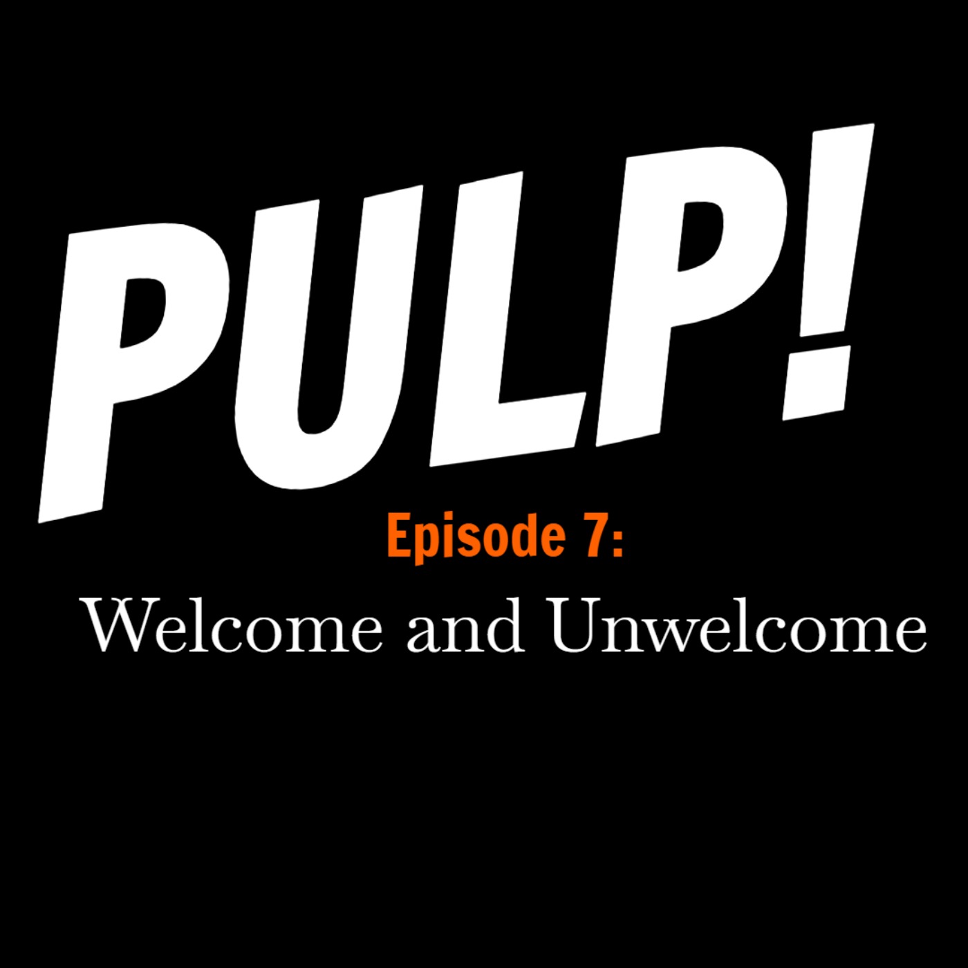 Episode 7: Welcome and Unwelcome