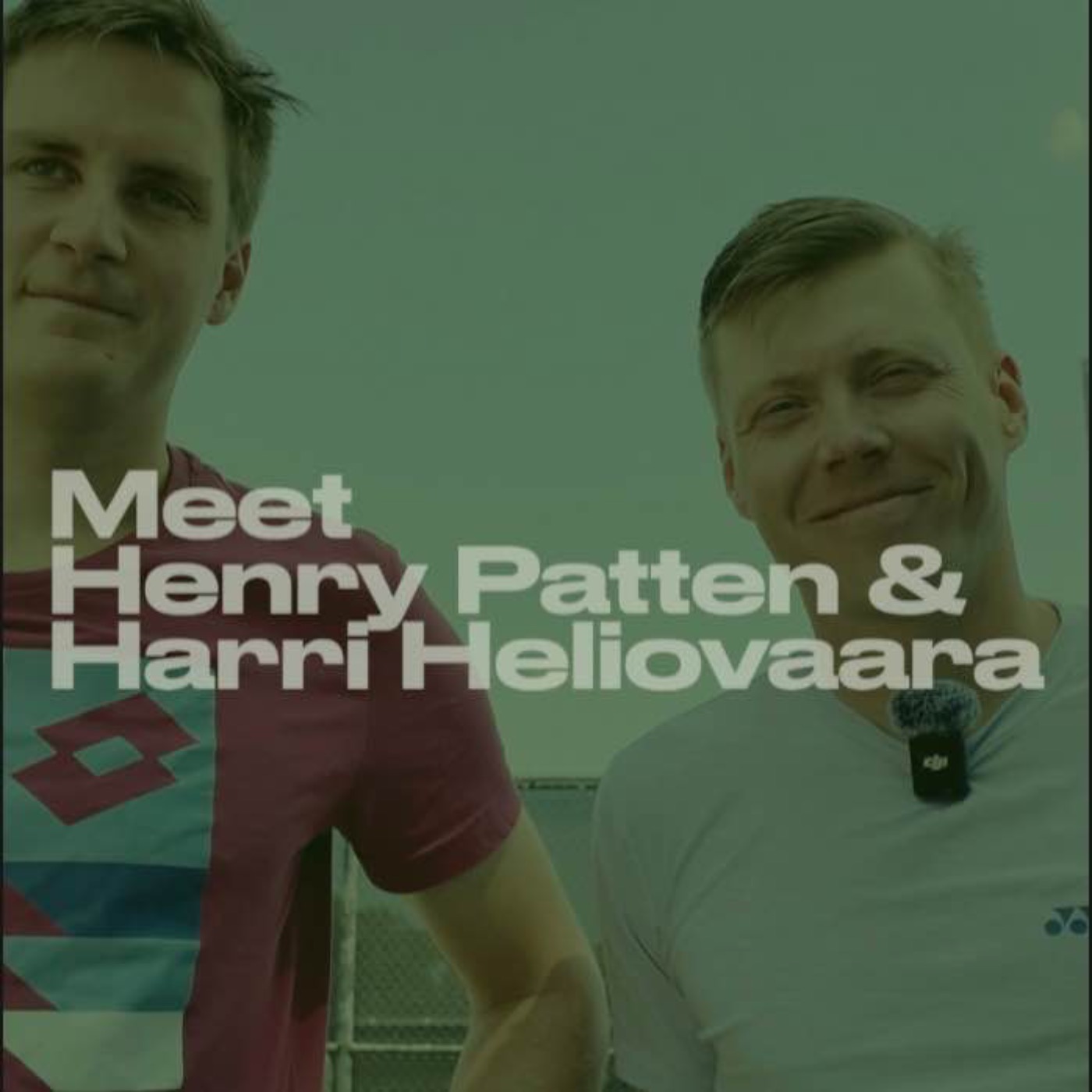 Meet the Player(s) - Henry Patten & Harri Heliovaara