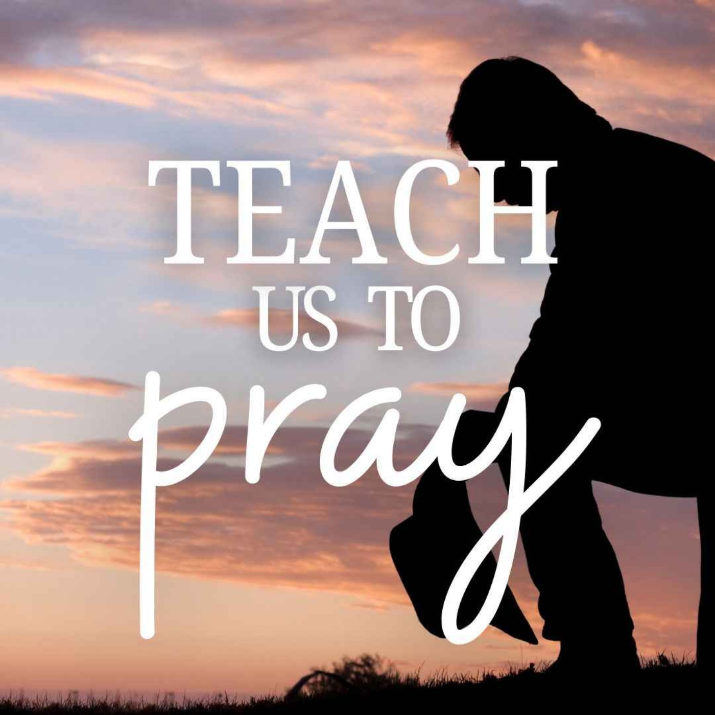 Teach Us To Pray