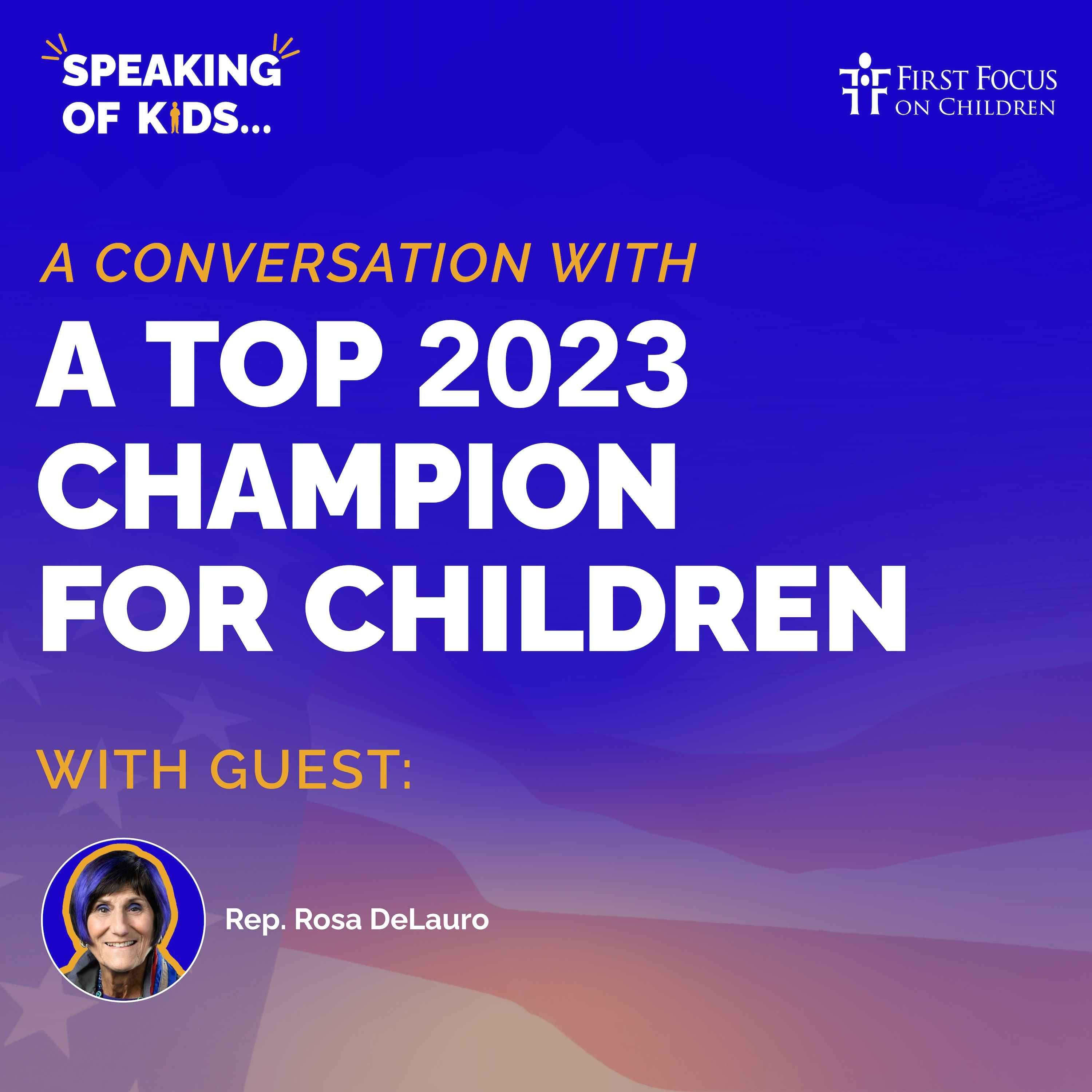 cover art for #13 - A Conversation with a Top Champion for Children, Representative Rosa DeLauro