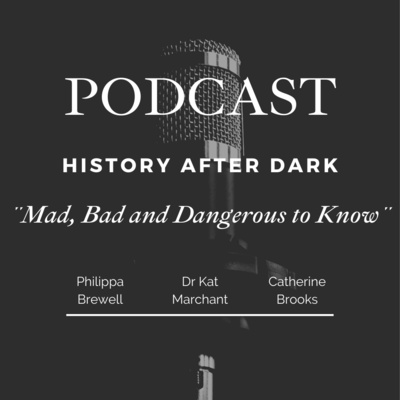 Mad, Bad and Dangerous to Know in History | History After Dark