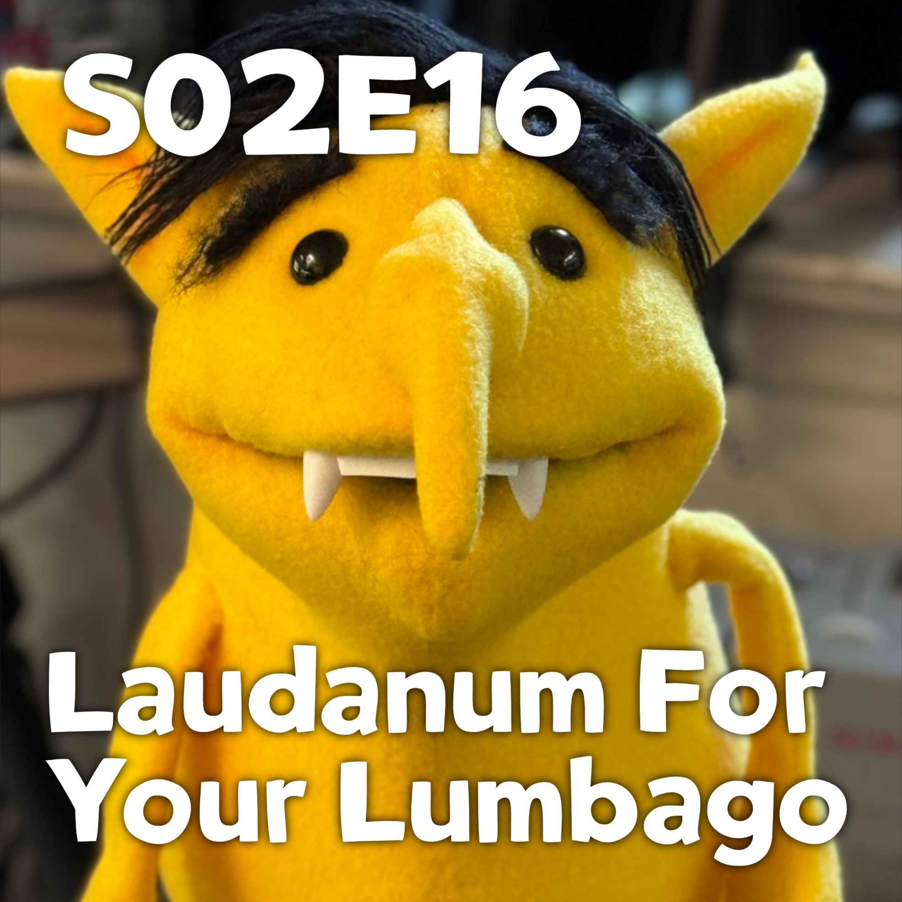 Pixels and Puppets S02E16: Laudanum for your Lumbago