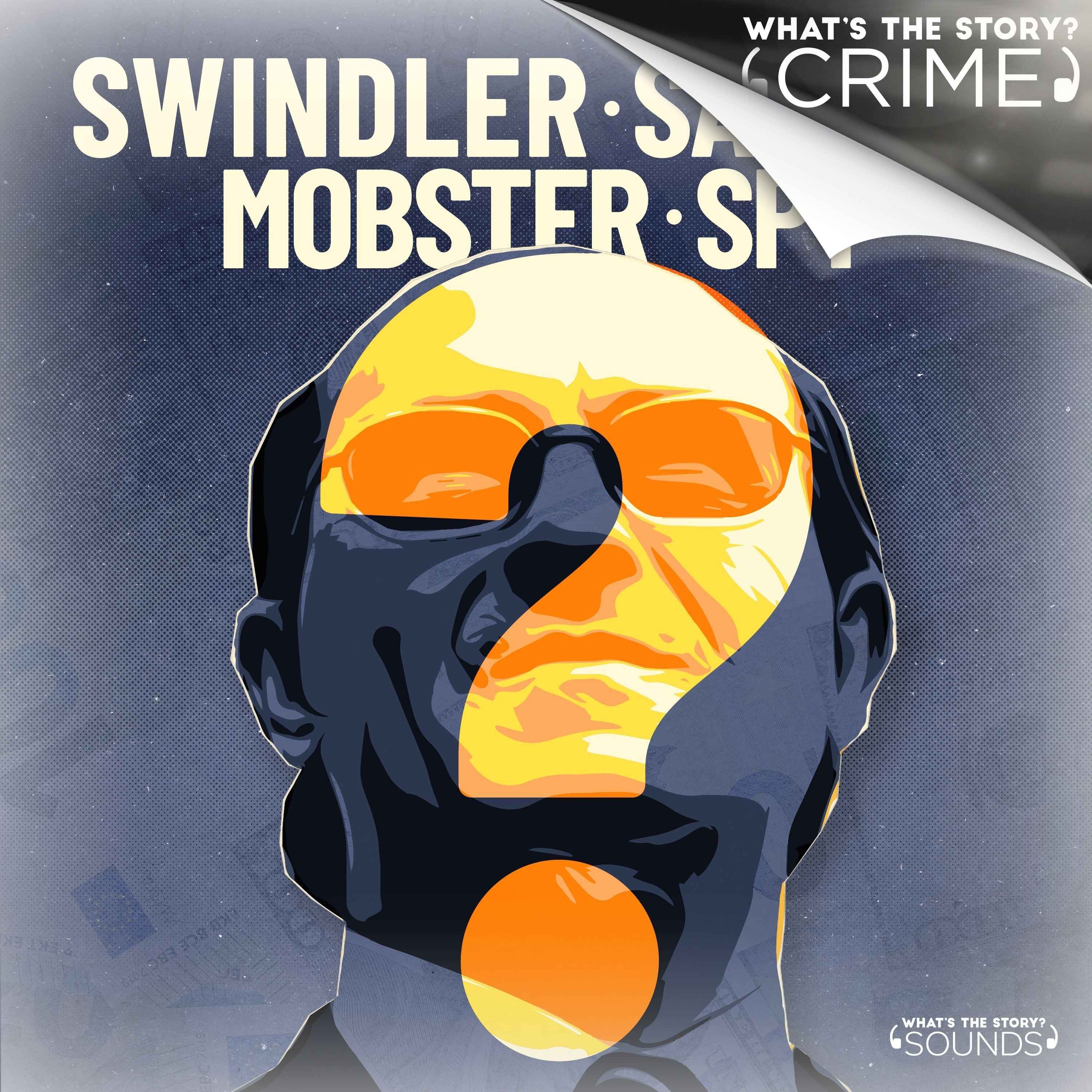 Swindler. Saviour. Mobster. Spy? - WTS Crime podcast tile