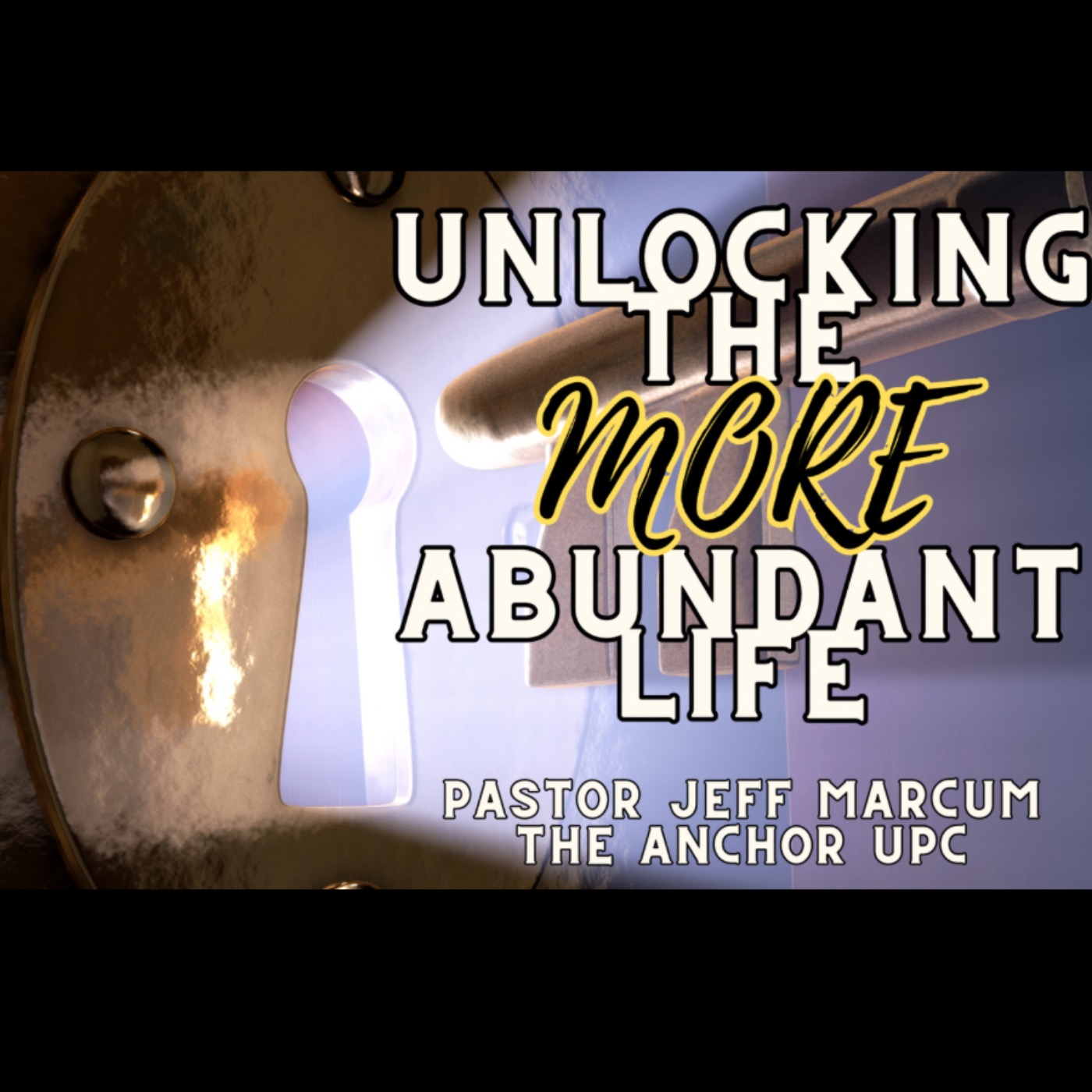 “Unlocking the More Abundant Life” -Pastor Jeff Marcum episode artwork