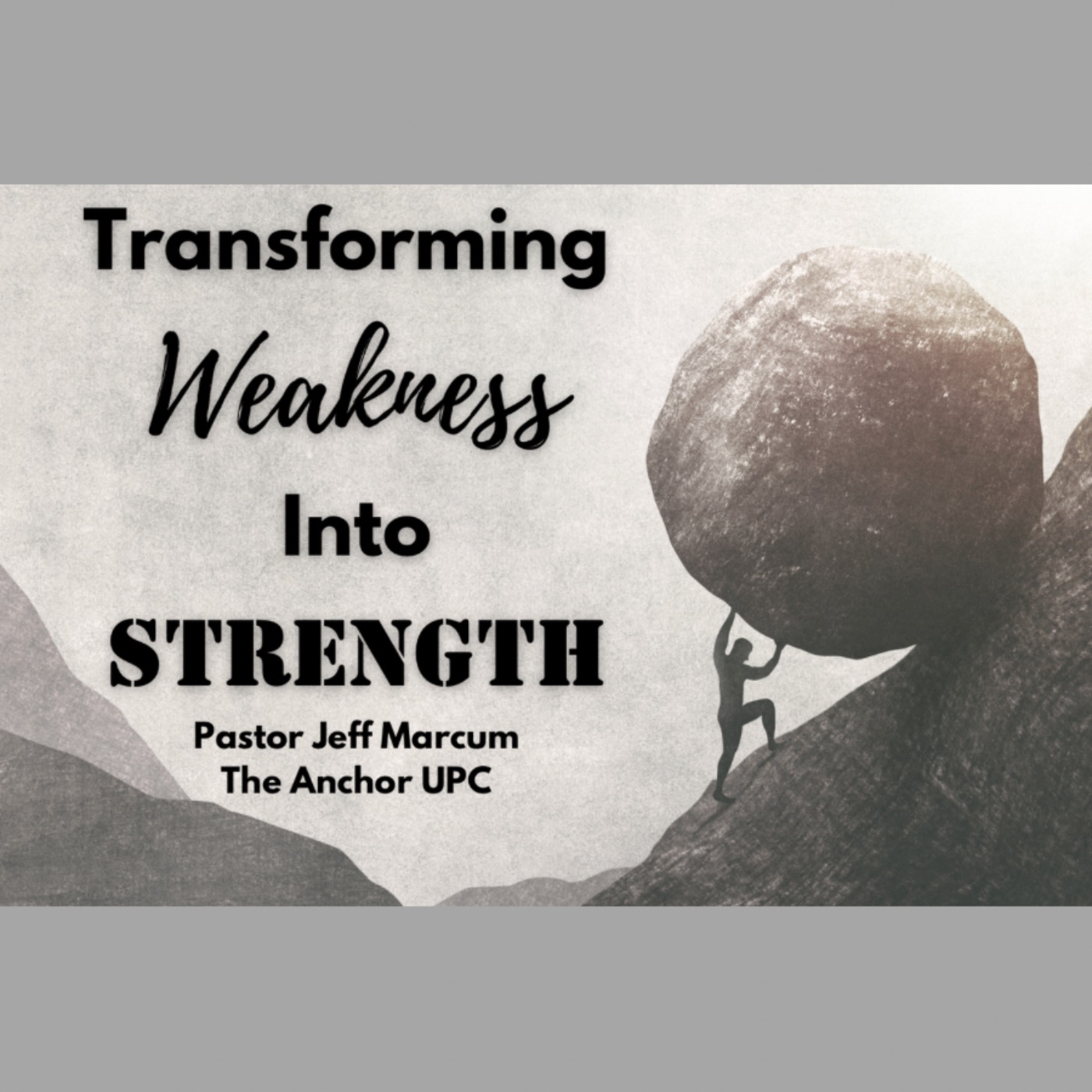 “Transforming Weakness Into Strength” -Pastor Jeff Marcum episode artwork