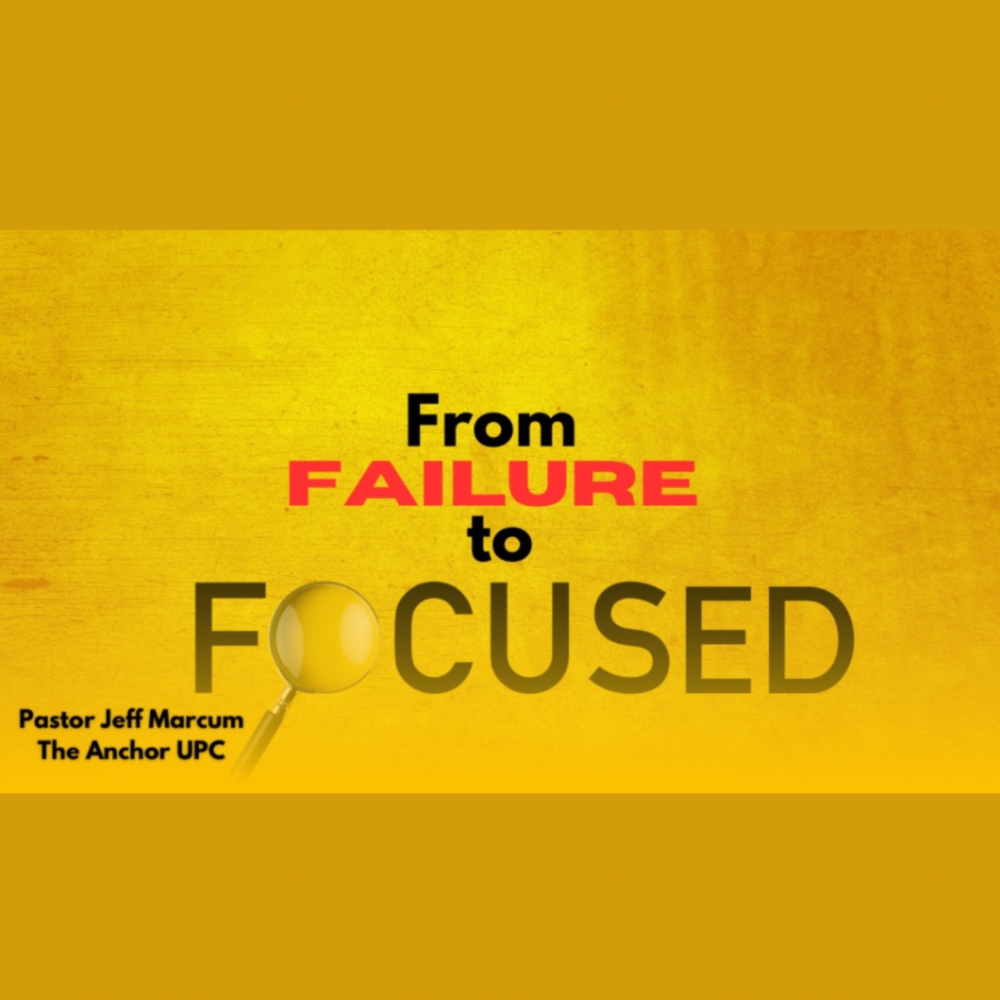 “From Failure to Focused” -Pastor Jeff Marcum episode artwork