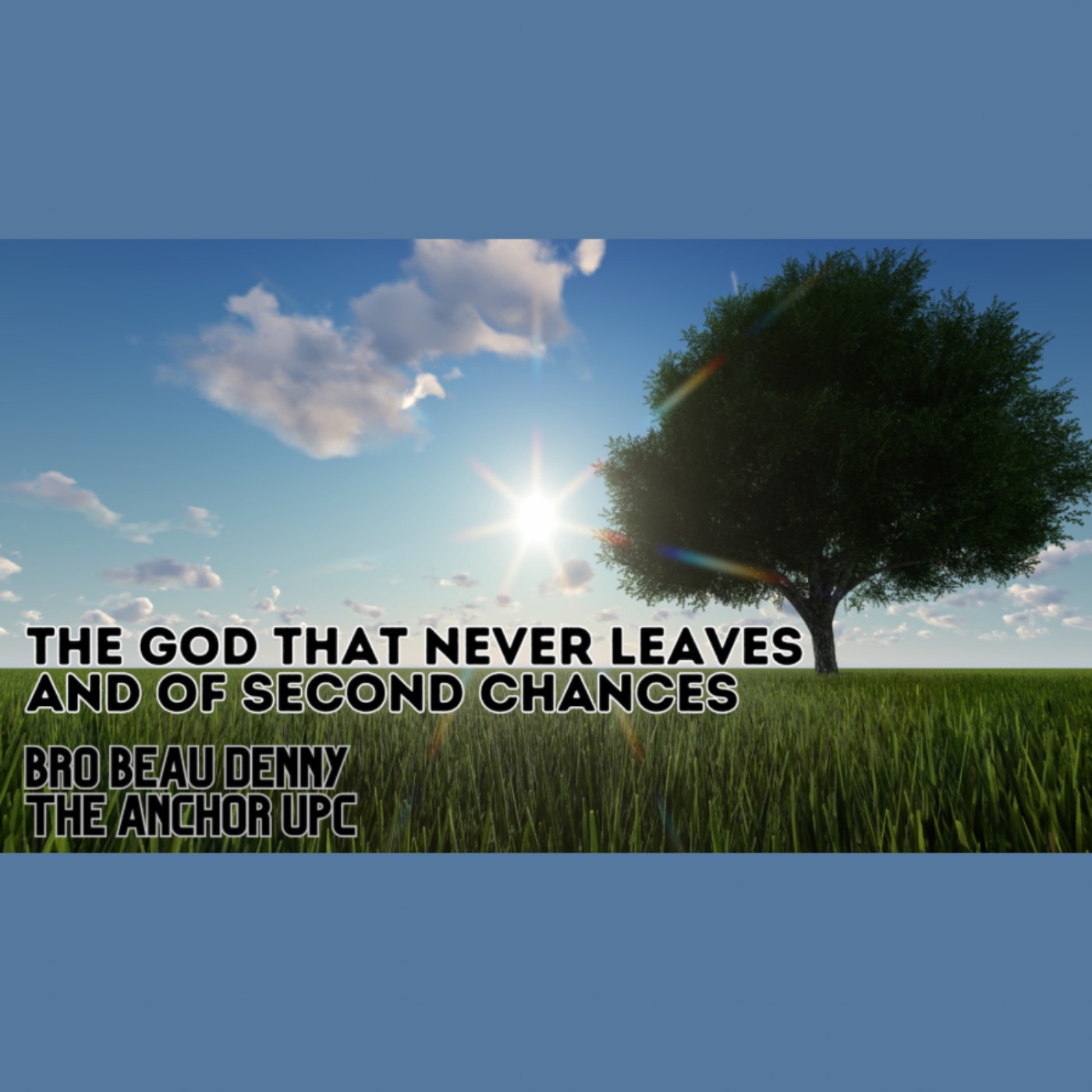 “The God That Never Leaves And Of Second Chances” -Bro. Beau Denny episode artwork