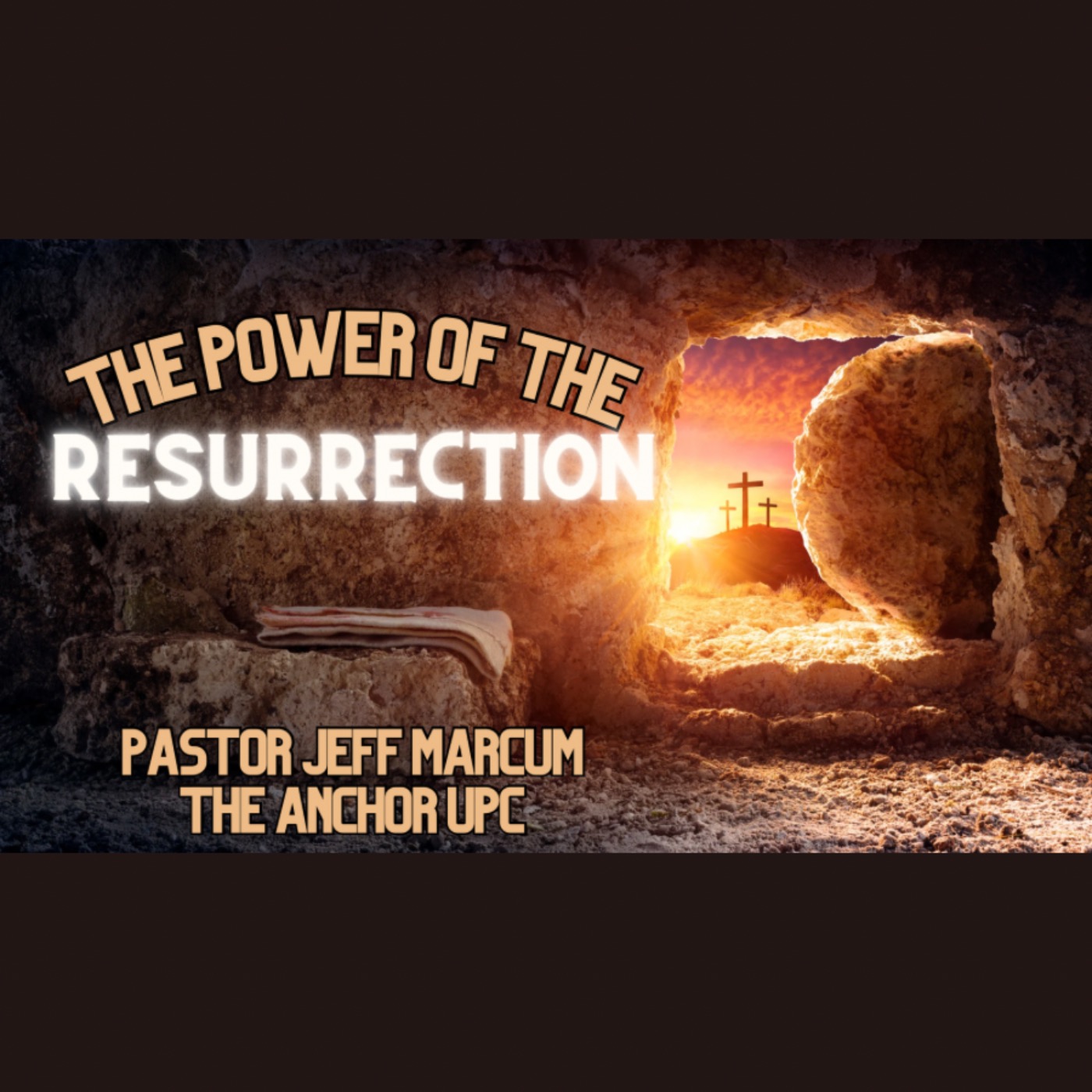 “The Power of the Resurrection” -Pastor Jeff Marcum