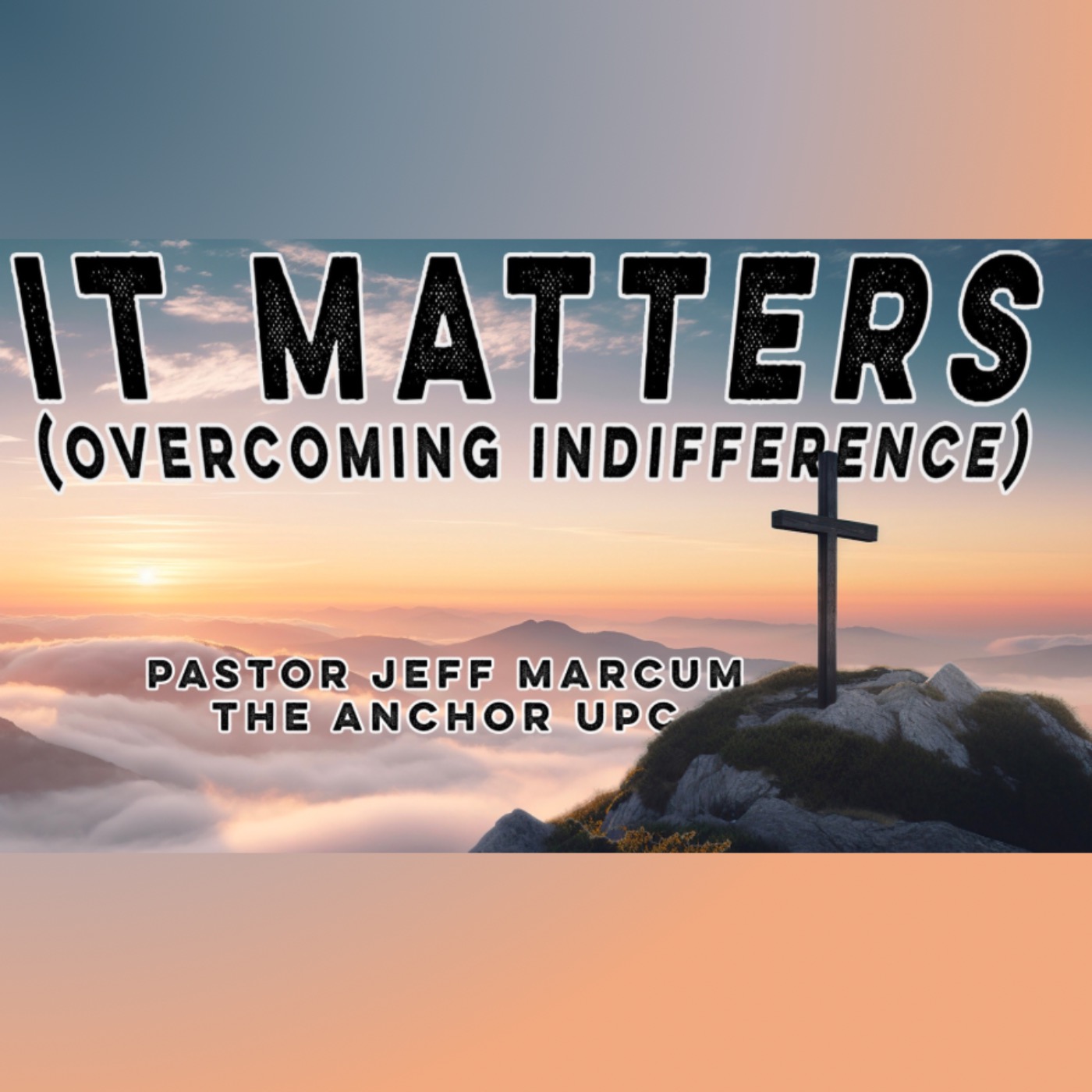 “It Matters (Overcoming Indifference)” -Pastor Jeff Marcum episode artwork